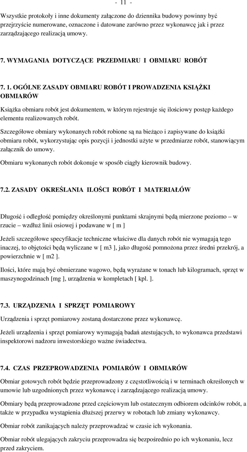OGÓLNE ZASADY OBMIARU ROBÓT I PROWADZENIA KSIĄŻKI OBMIARÓW Książka obmiaru robót jest dokumentem, w którym rejestruje się ilościowy postęp każdego elementu realizowanych robót.