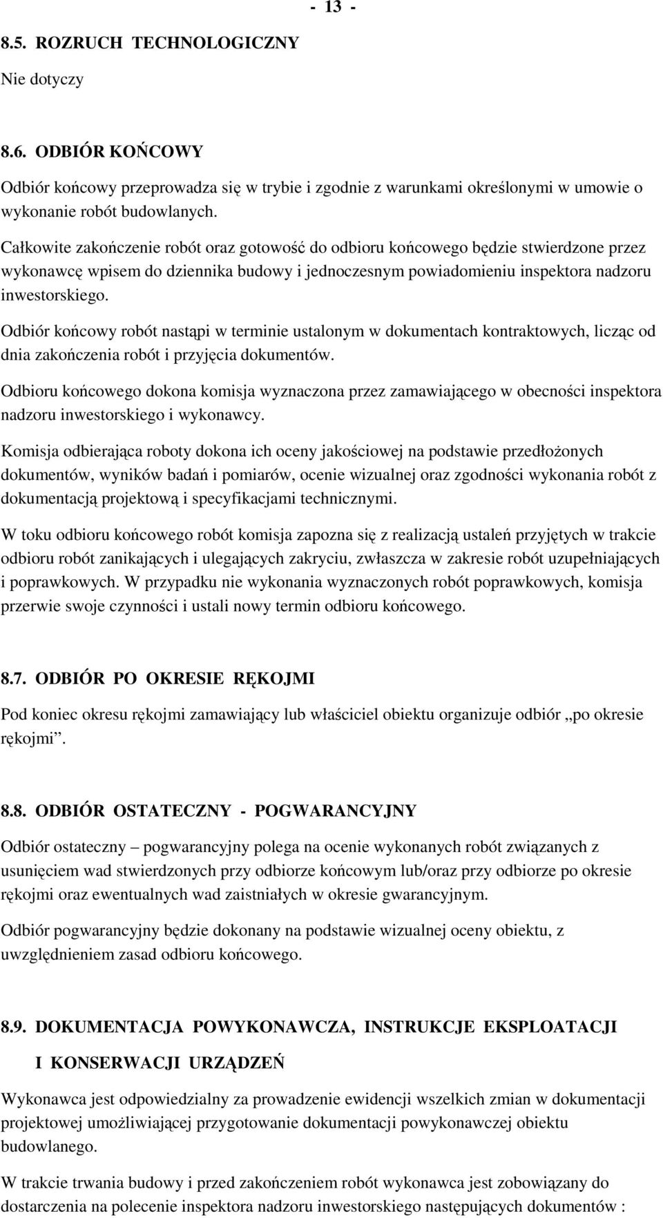 Odbiór końcowy robót nastąpi w terminie ustalonym w dokumentach kontraktowych, licząc od dnia zakończenia robót i przyjęcia dokumentów.