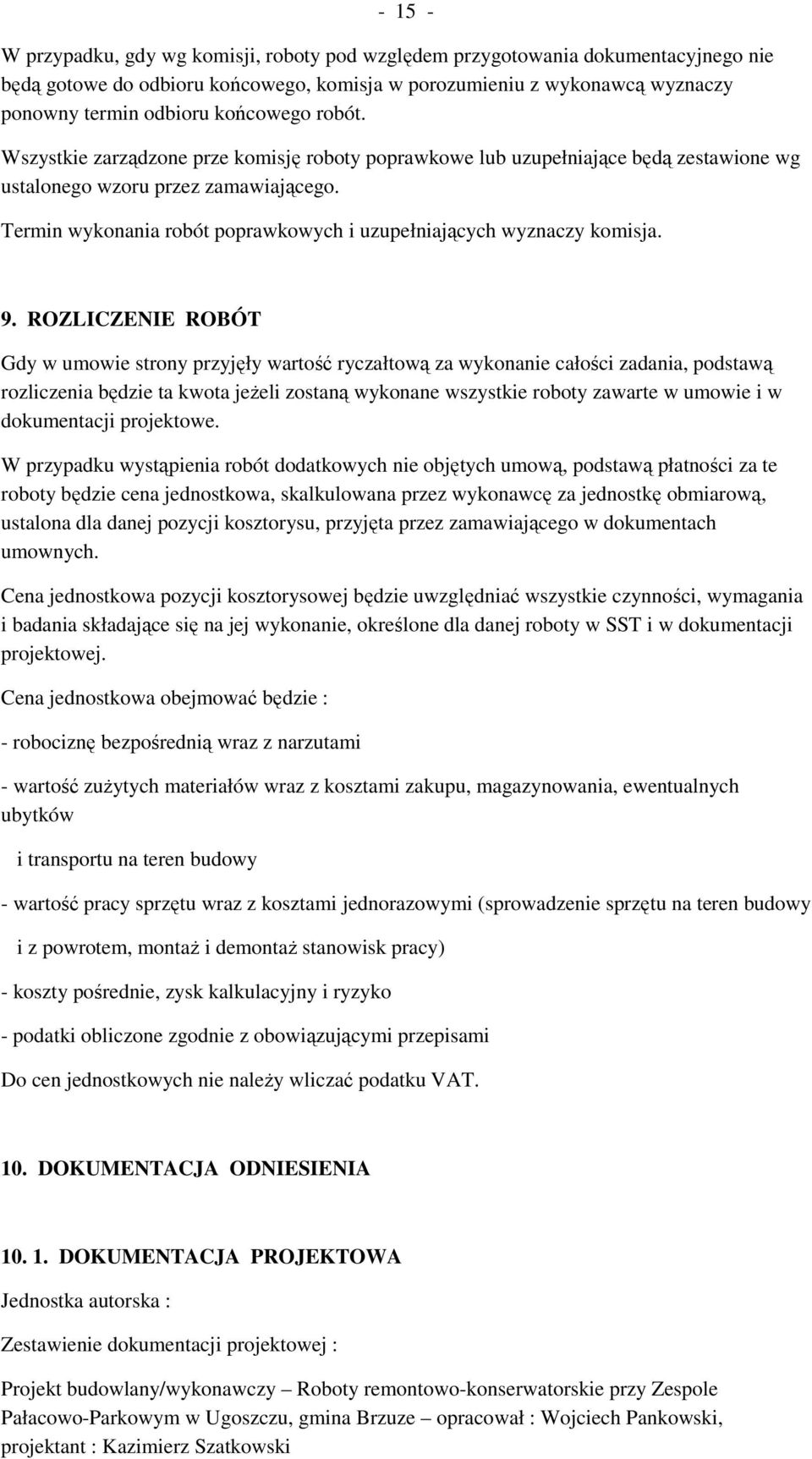 Termin wykonania robót poprawkowych i uzupełniających wyznaczy komisja. 9.