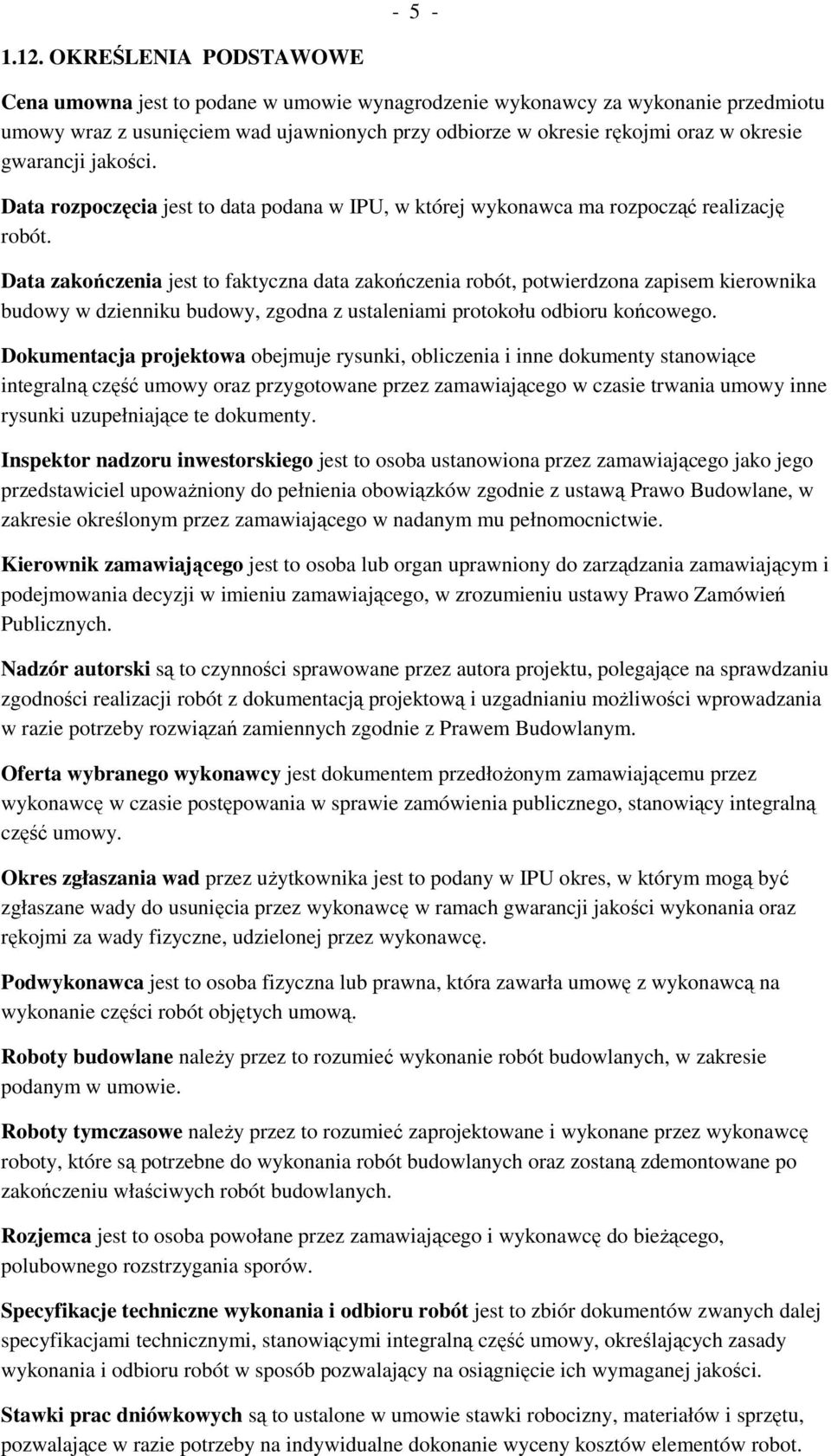 gwarancji jakości. Data rozpoczęcia jest to data podana w IPU, w której wykonawca ma rozpocząć realizację robót.