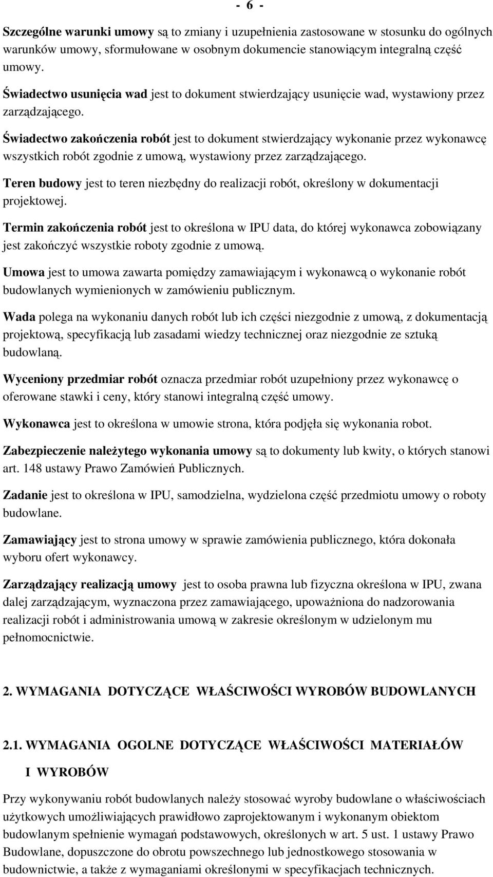 Świadectwo zakończenia robót jest to dokument stwierdzający wykonanie przez wykonawcę wszystkich robót zgodnie z umową, wystawiony przez zarządzającego.