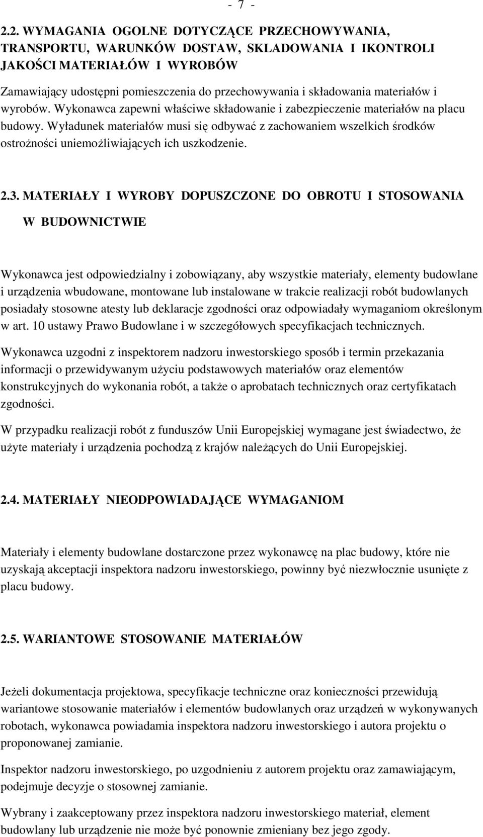 materiałów i wyrobów. Wykonawca zapewni właściwe składowanie i zabezpieczenie materiałów na placu budowy.