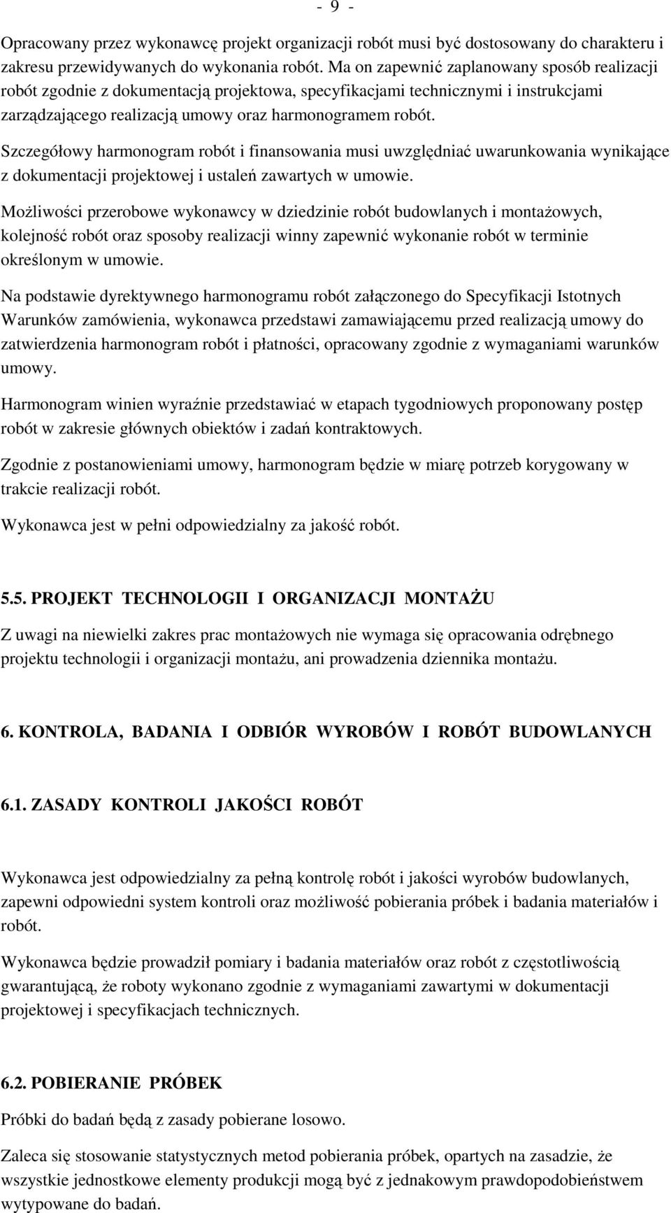 Szczegółowy harmonogram robót i finansowania musi uwzględniać uwarunkowania wynikające z dokumentacji projektowej i ustaleń zawartych w umowie.