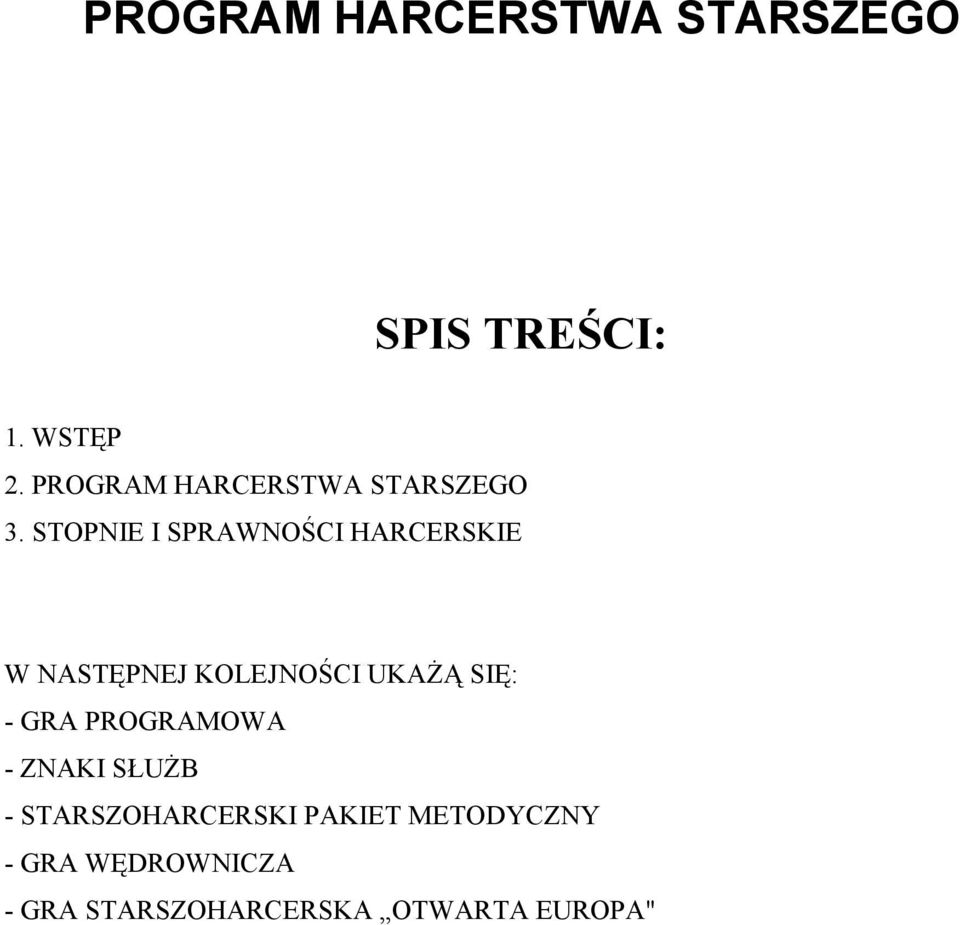 STOPNIE I SPRAWNOŚCI HARCERSKIE W NASTĘPNEJ KOLEJNOŚCI UKAŻĄ SIĘ: -