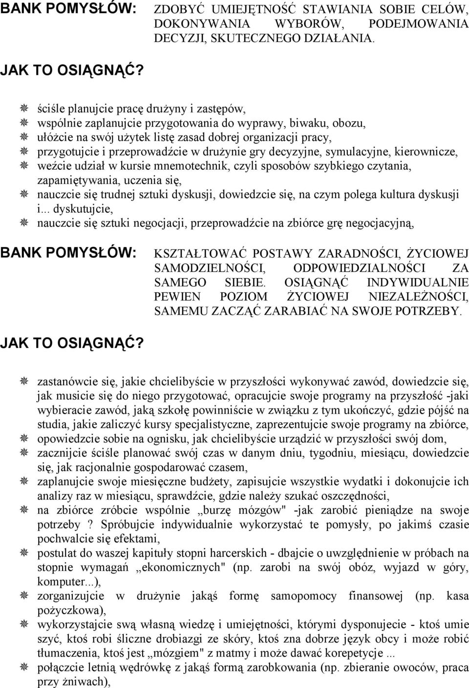 przeprowadźcie w drużynie gry decyzyjne, symulacyjne, kierownicze, ^ weźcie udział w kursie mnemotechnik, czyli sposobów szybkiego czytania, zapamiętywania, uczenia się, ^ nauczcie się trudnej sztuki