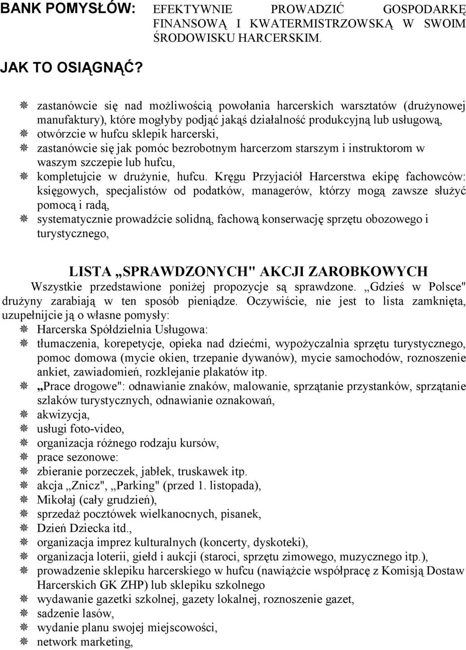 zastanówcie się jak pomóc bezrobotnym harcerzom starszym i instruktorom w waszym szczepie lub hufcu, ^ kompletujcie w drużynie, hufcu.
