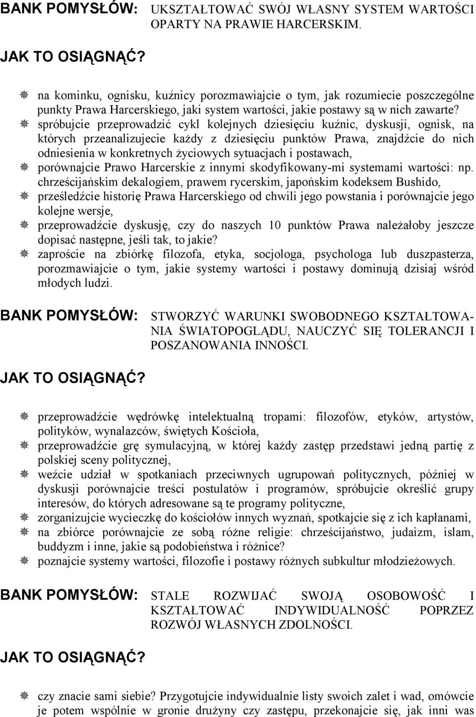 ^ spróbujcie przeprowadzić cykl kolejnych dziesięciu kuźnic, dyskusji, ognisk, na których przeanalizujecie każdy z dziesięciu punktów Prawa, znajdźcie do nich odniesienia w konkretnych życiowych