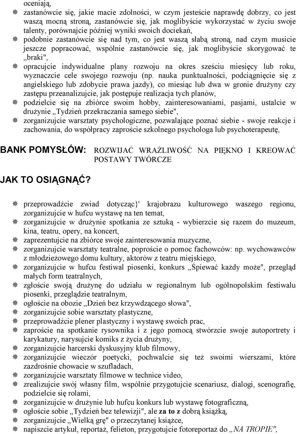 opracujcie indywidualne plany rozwoju na okres sześciu miesięcy lub roku, wyznaczcie cele swojego rozwoju (np.