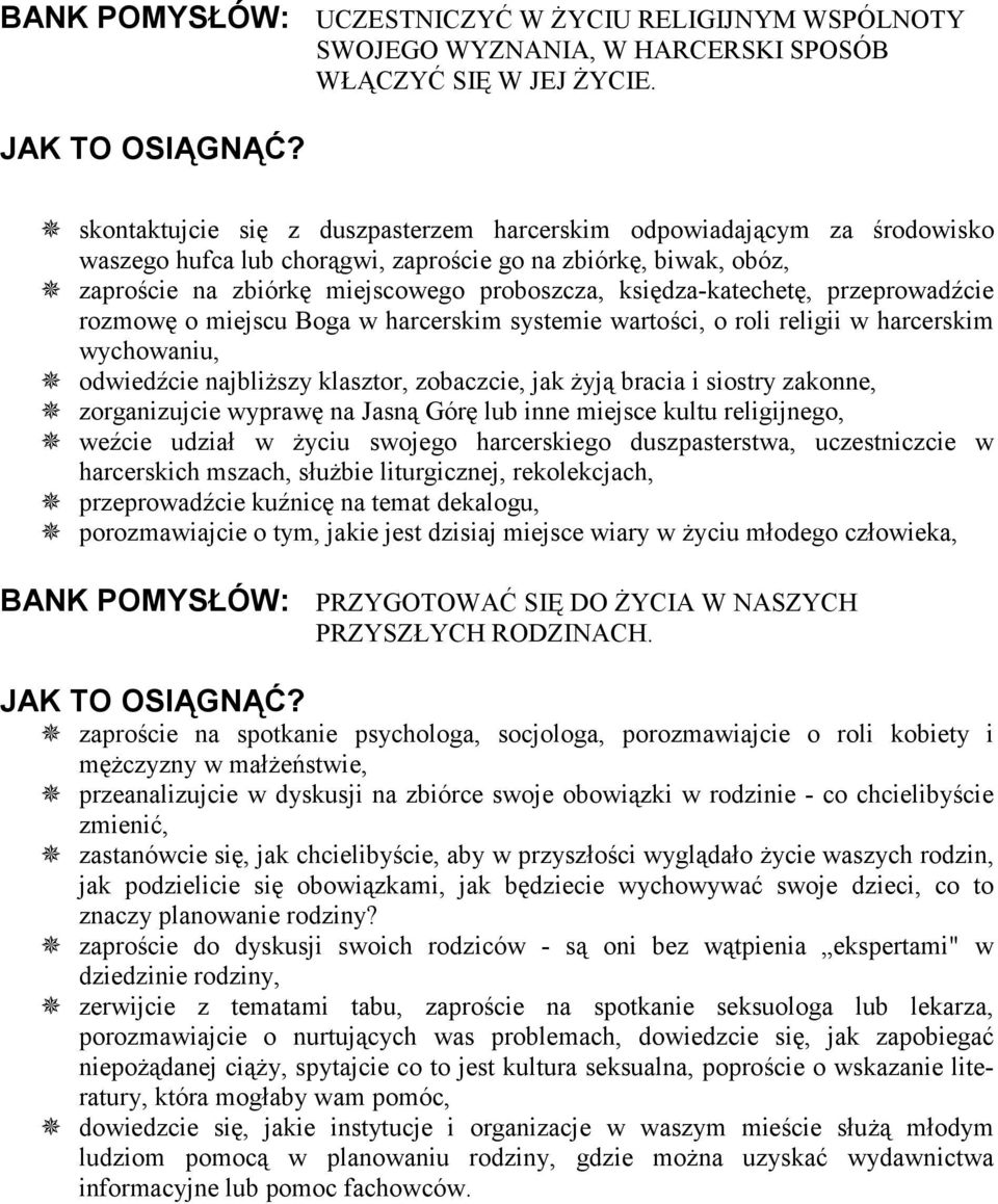 księdza-katechetę, przeprowadźcie rozmowę o miejscu Boga w harcerskim systemie wartości, o roli religii w harcerskim wychowaniu, ^ odwiedźcie najbliższy klasztor, zobaczcie, jak żyją bracia i siostry