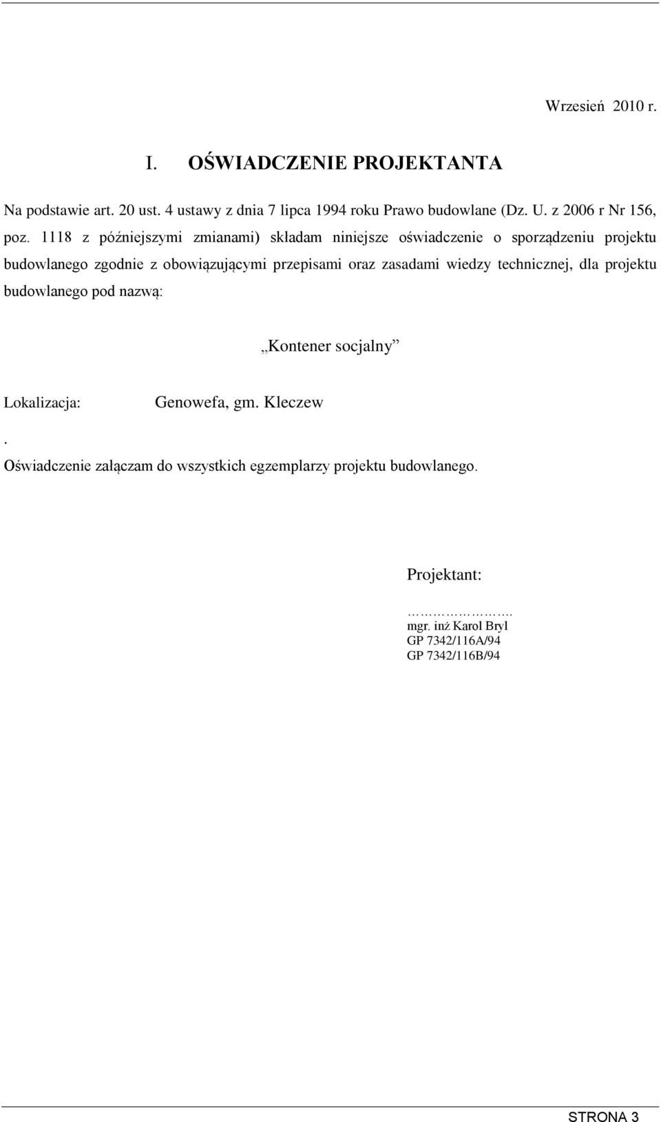 1118 z późniejszymi zmianami) składam niniejsze oświadczenie o sporządzeniu projektu budowlanego zgodnie z obowiązującymi przepisami oraz