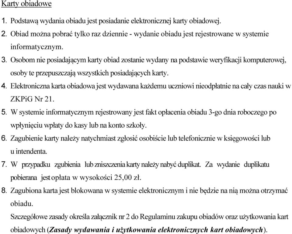 Elektroniczna karta obiadowa jest wydawana każdemu uczniowi nieodpłatnie na cały czas nauki w ZKPiG Nr 21. 5.