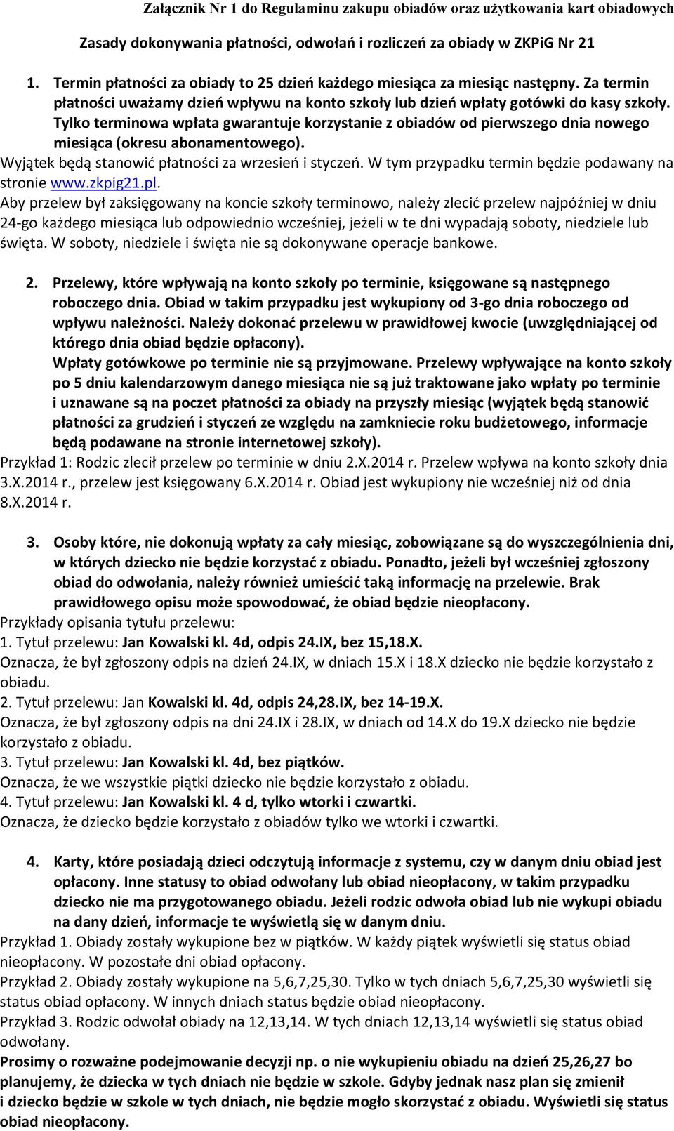 Tylko terminowa wpłata gwarantuje korzystanie z obiadów od pierwszego dnia nowego miesiąca (okresu abonamentowego). Wyjątek będą stanowić płatności za wrzesień i styczeń.