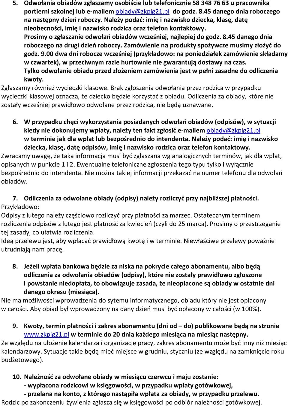 45 danego dnia roboczego na drugi dzień roboczy. Zamówienie na produkty spożywcze musimy złożyć do godz. 9.