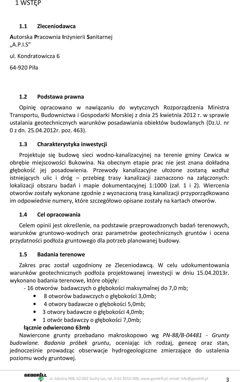 w sprawie ustalania geotechnicznych warunków posadawiania obiektów budowlanych (Dz.U. nr 0 z dn. 25.04.2012r. poz. 463). 1.