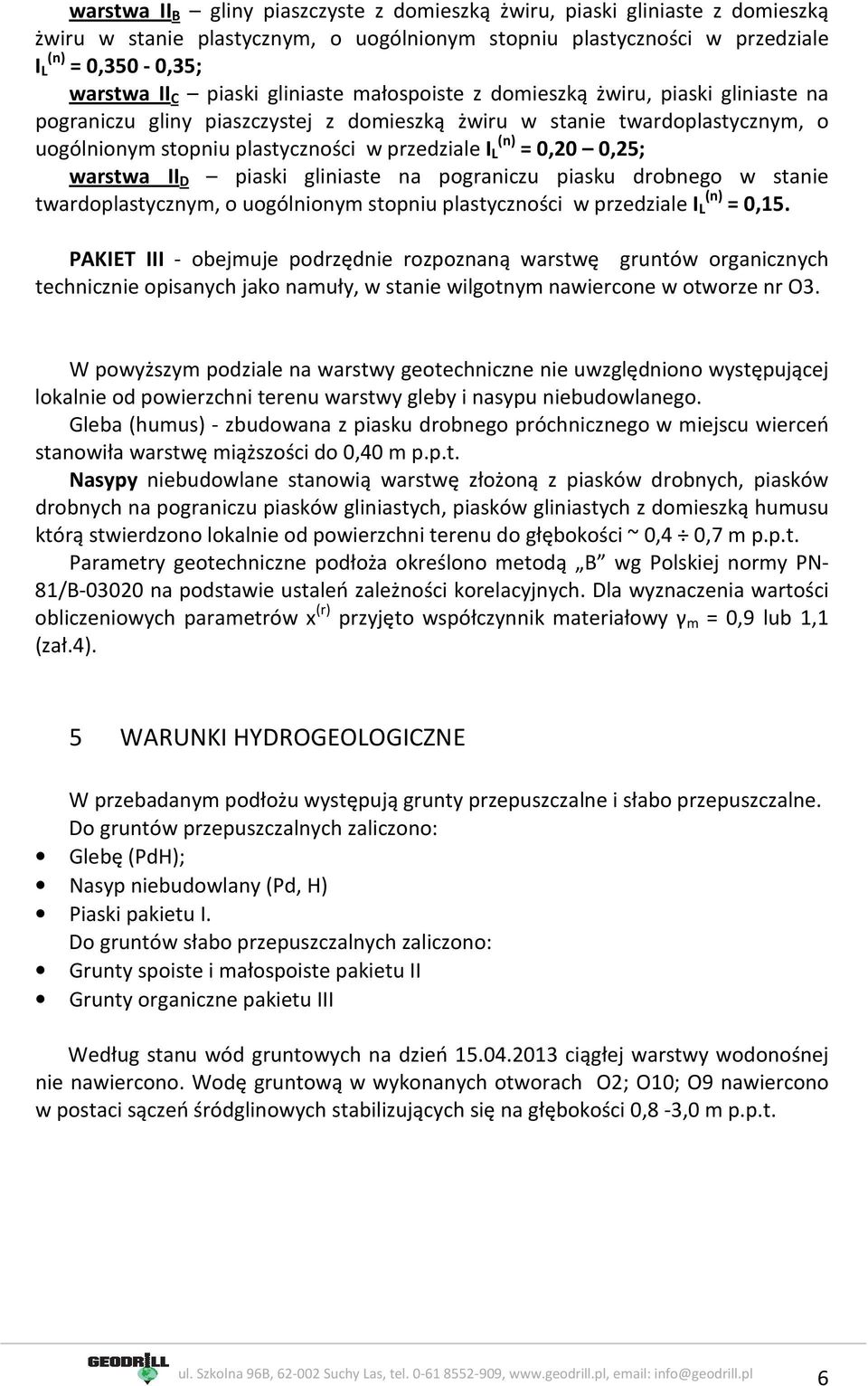 0,20 0,25; warstwa II D piaski gliniaste na pograniczu piasku drobnego w stanie twardoplastycznym, o uogólnionym stopniu plastyczności w przedziale I L (n) = 0,15.