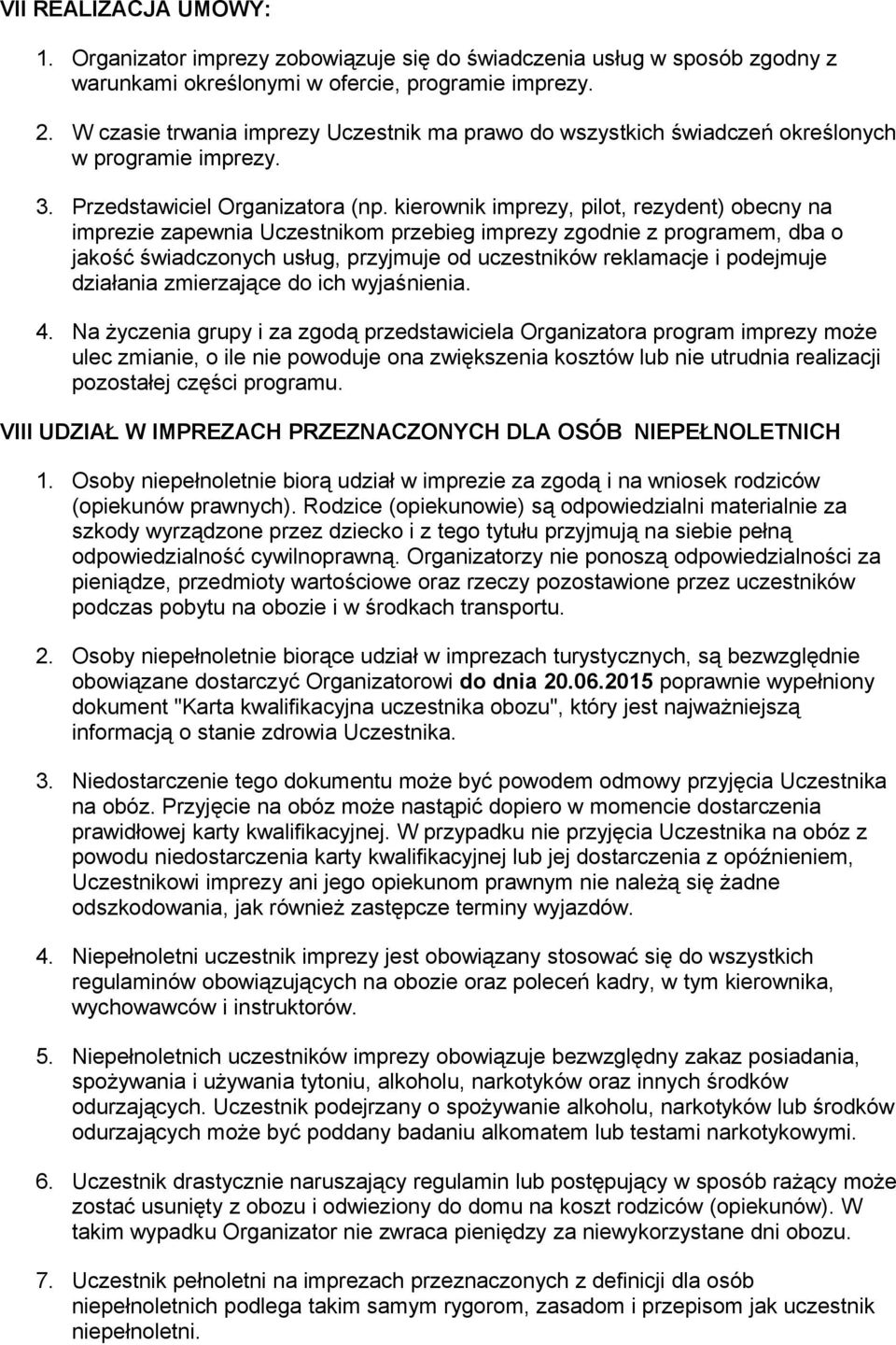 kierownik imprezy, pilot, rezydent) obecny na imprezie zapewnia Uczestnikom przebieg imprezy zgodnie z programem, dba o jakosc swiadczonych usług, przyjmuje od uczestników reklamacje i podejmuje