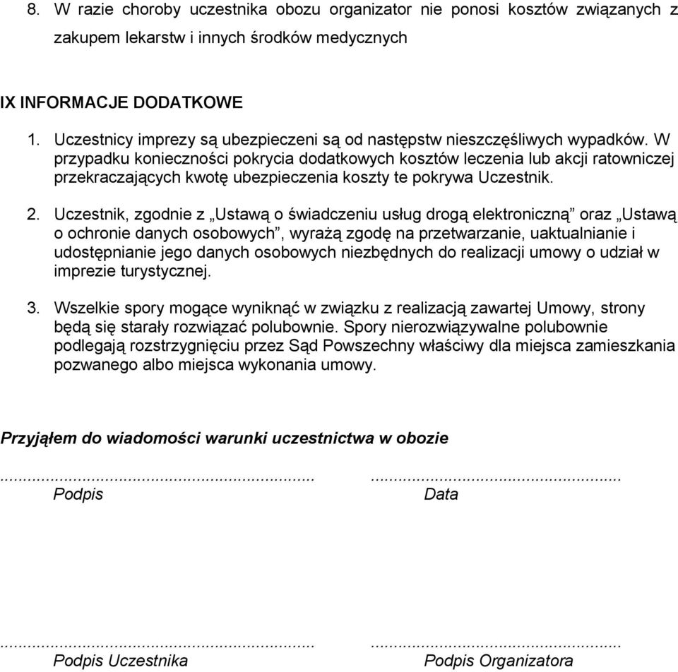 W przypadku koniecznosci pokrycia dodatkowych kosztów leczenia lub akcji ratowniczej przekraczajacych kwote ubezpieczenia koszty te pokrywa Uczestnik. 2.