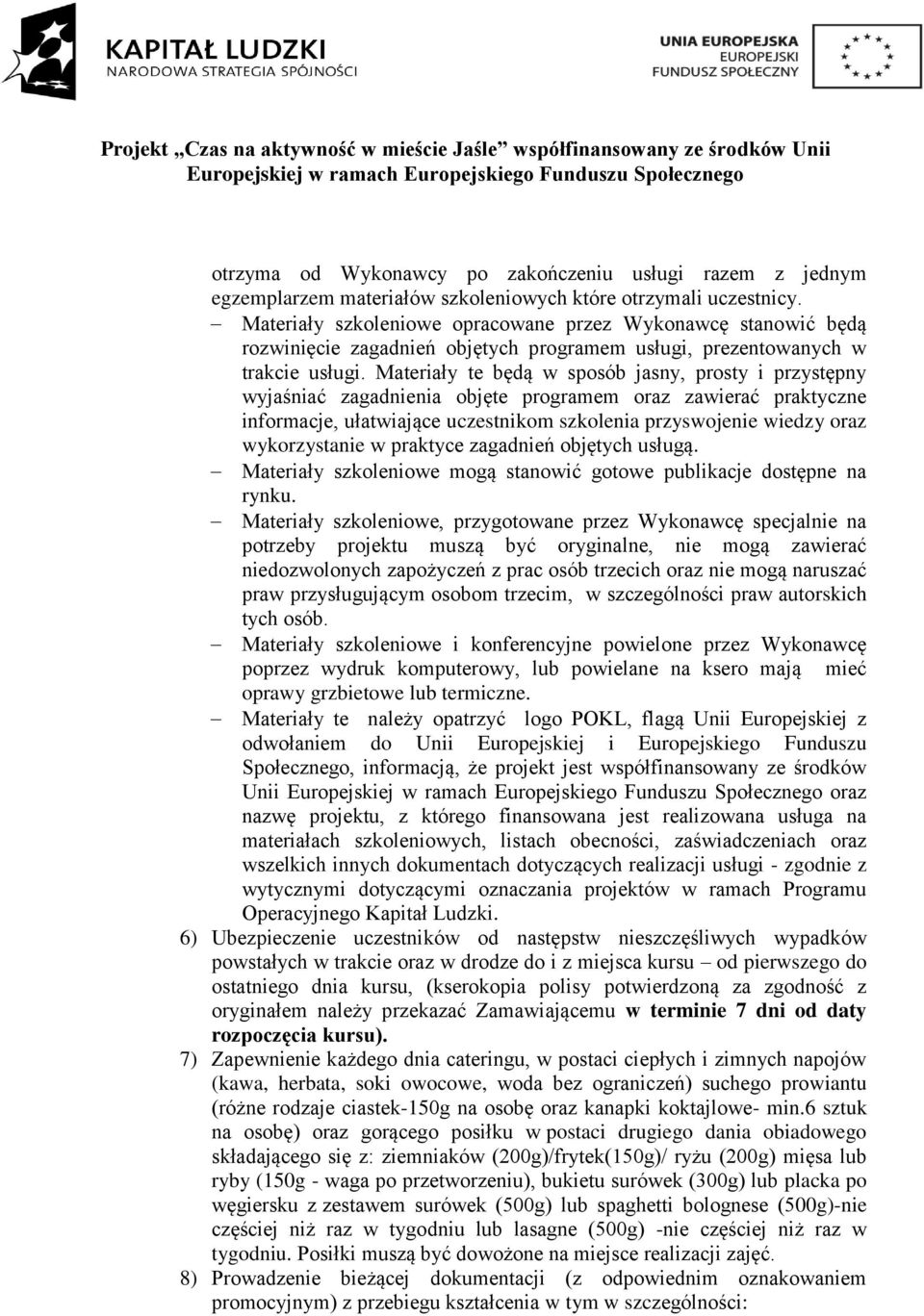 Materiały te będą w sposób jasny, prosty i przystępny wyjaśniać zagadnienia objęte programem oraz zawierać praktyczne informacje, ułatwiające uczestnikom szkolenia przyswojenie wiedzy oraz