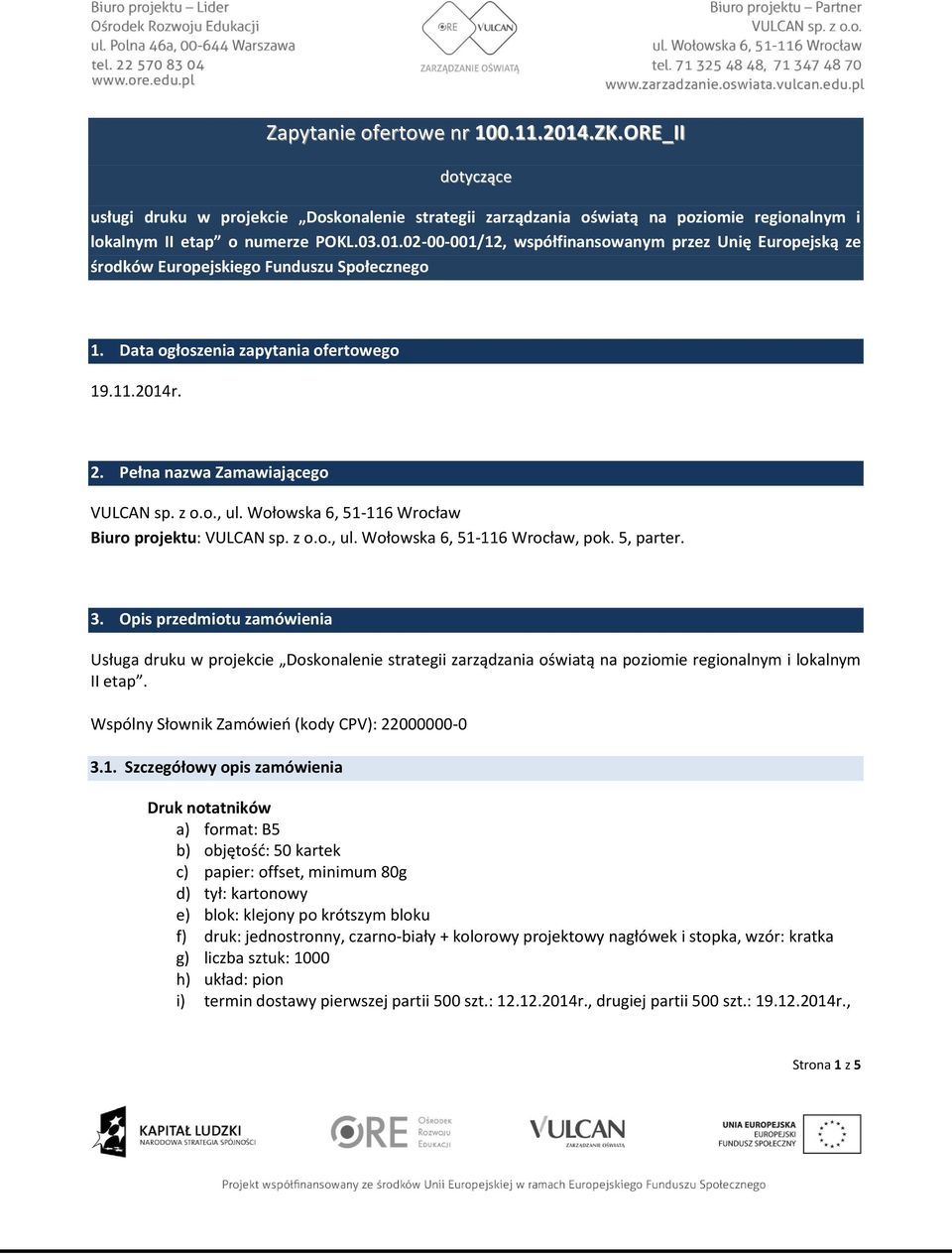 5, parter. 3. Opis przedmiotu zamówienia Usługa druku w projekcie Doskonalenie strategii zarządzania oświatą na poziomie regionalnym i lokalnym II etap.