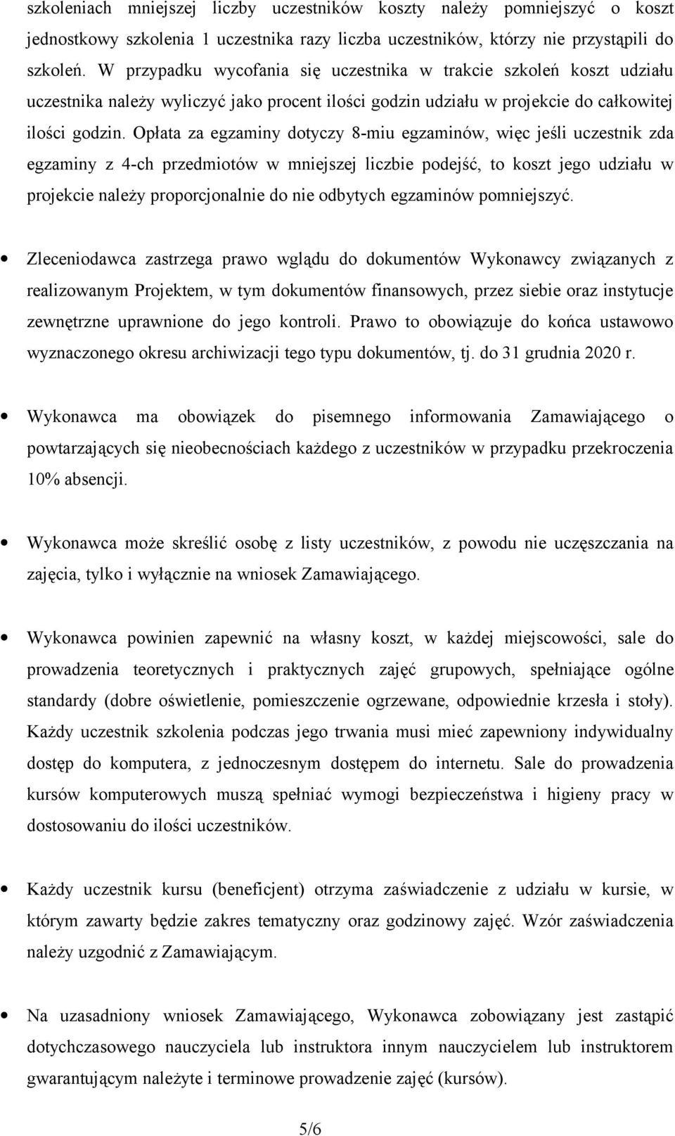 Opłata za egzaminy dotyczy 8-miu egzaminów, więc jeśli uczestnik zda egzaminy z 4-ch przedmiotów w mniejszej liczbie podejść, to koszt jego udziału w projekcie należy proporcjonalnie do nie odbytych