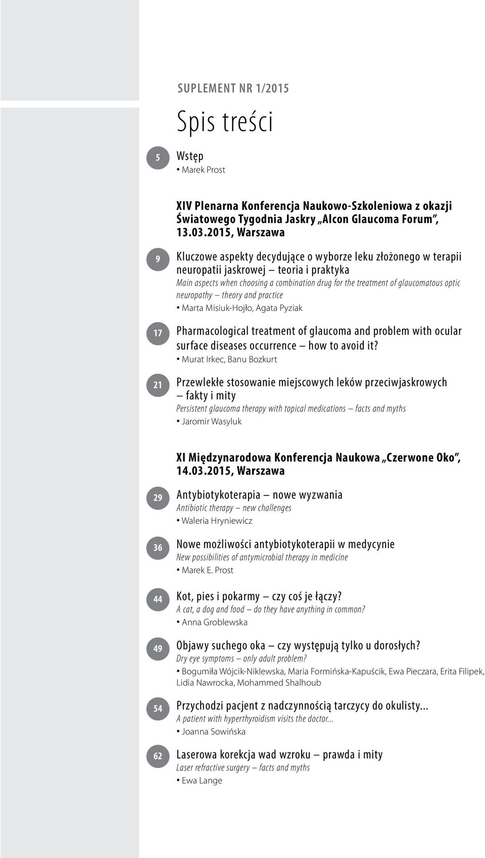 optic neuropathy theory and practice Marta Misiuk-Hojło, Agata Pyziak 17 Pharmacological treatment of glaucoma and problem with ocular surface diseases occurrence how to avoid it?