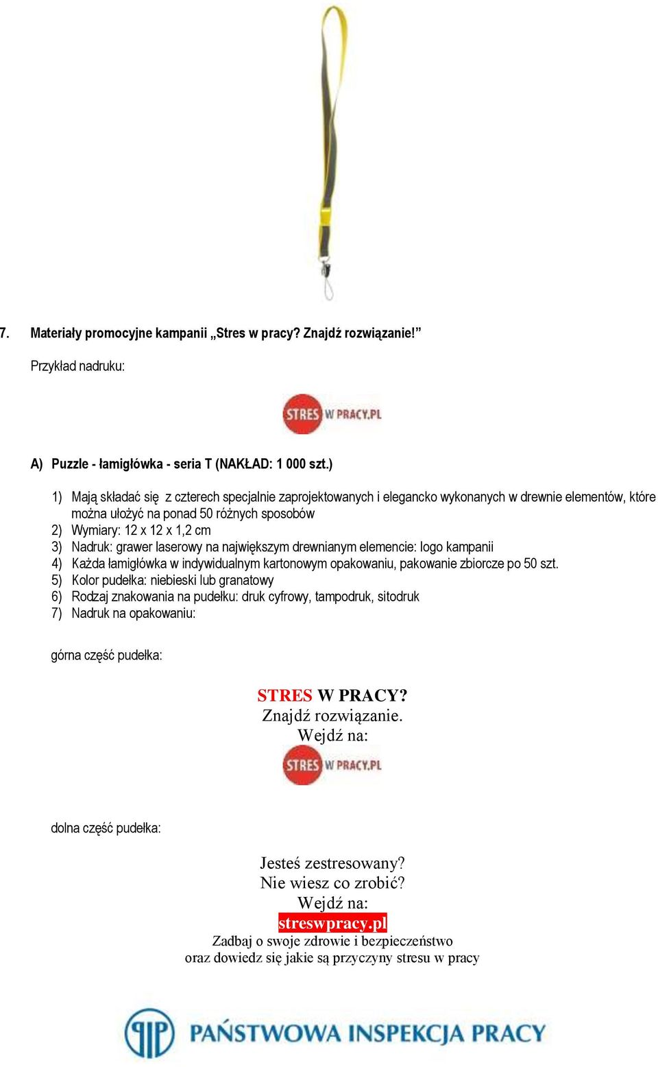 laserowy na największym drewnianym elemencie: logo kampanii 4) Każda łamigłówka w indywidualnym kartonowym opakowaniu, pakowanie zbiorcze po 50 szt.