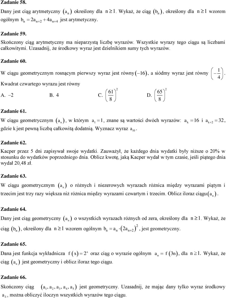 W ciągu geometrycznym rosnącym pierwszy wyraz jest równy 6, a siódmy wyraz jest równy. 4 Kwadrat czwartego wyrazu jest równy Zadanie 6.