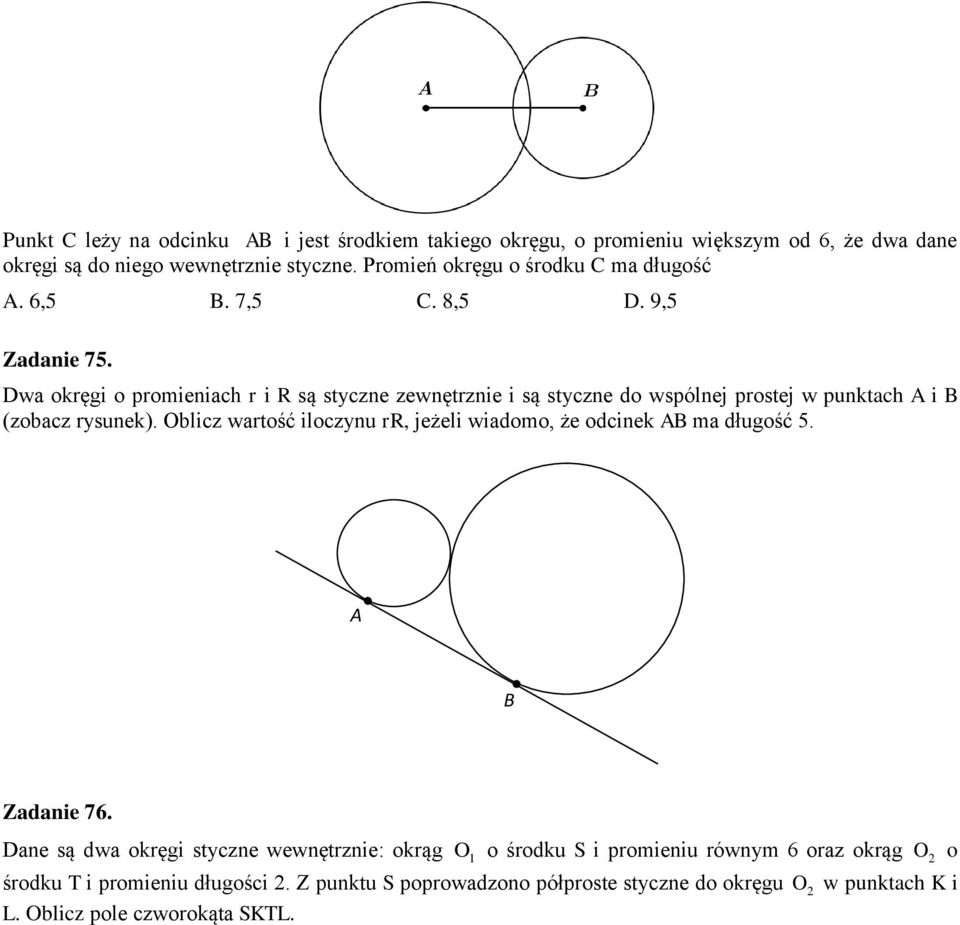 Dwa okręgi o promieniach r i R są styczne zewnętrznie i są styczne do wspólnej prostej w punktach i B (zobacz rysunek).
