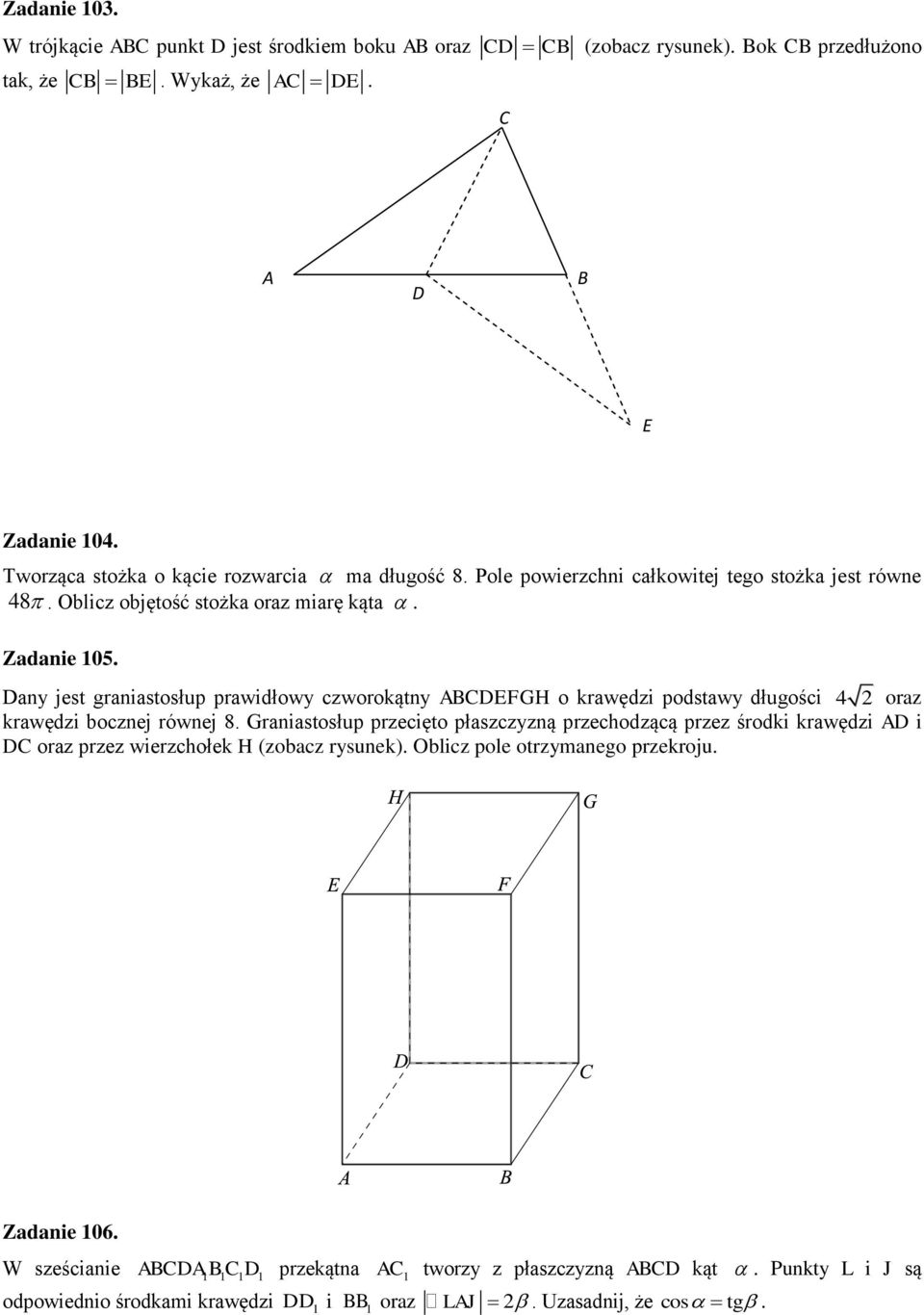 Dany jest graniastosłup prawidłowy czworokątny BCDEFGH o krawędzi podstawy długości 4 oraz krawędzi bocznej równej 8.