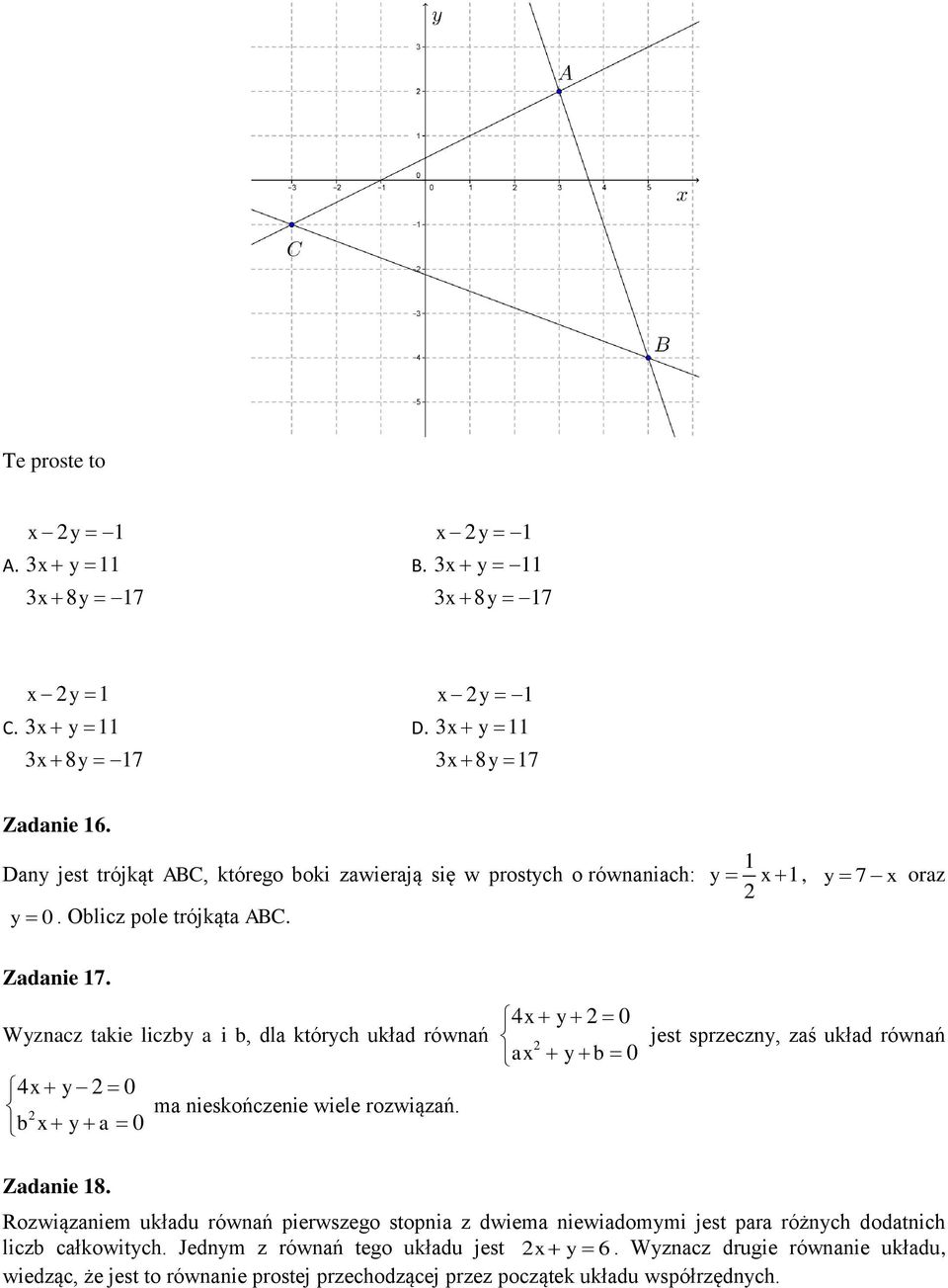Wyznacz takie liczby a i b, dla których układ równań 4x y 0 ma nieskończenie wiele rozwiązań. b x y a 0 4x y 0 ax y b 0 jest sprzeczny, zaś układ równań Zadanie 8.