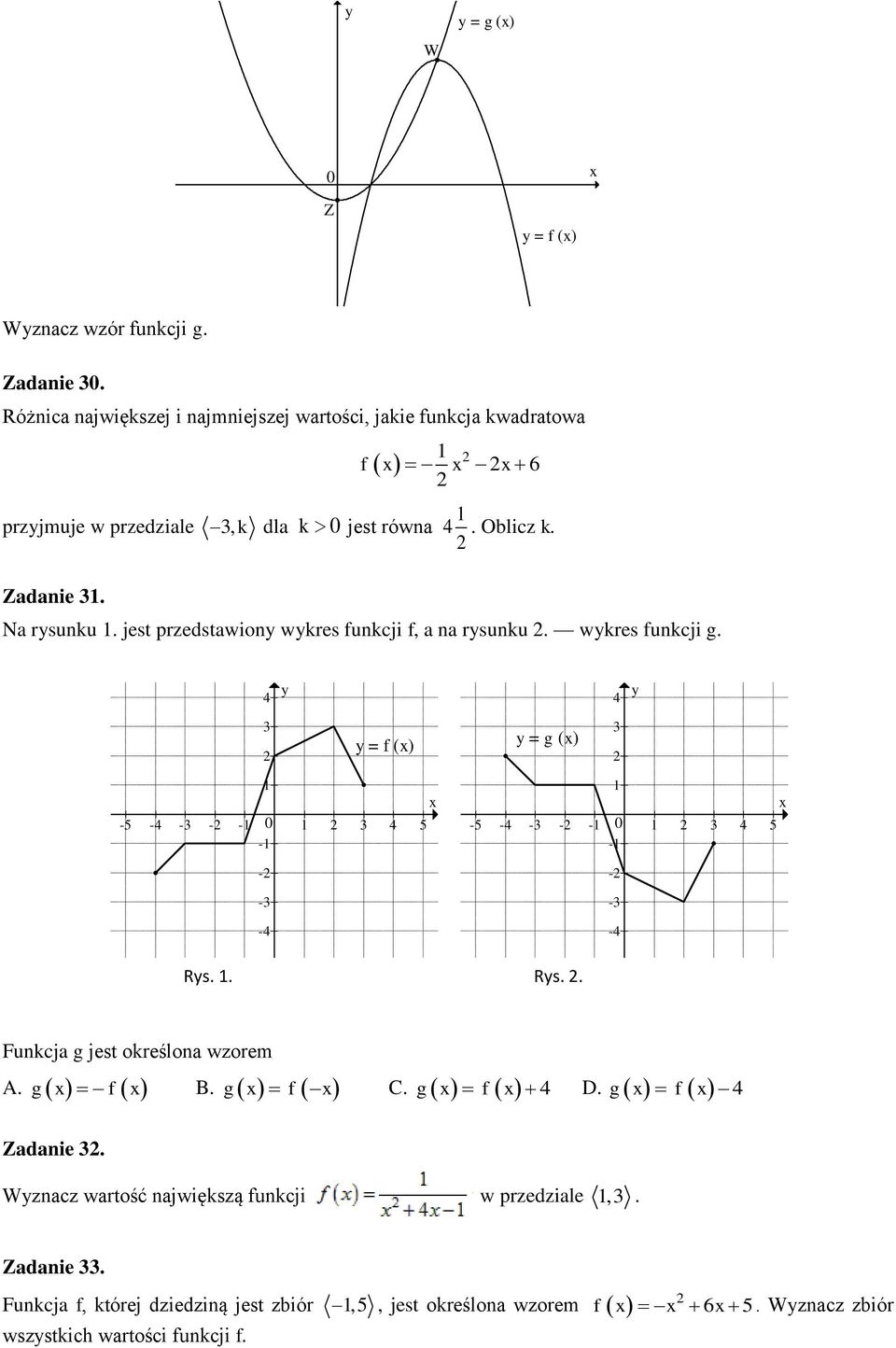 jest przedstawiony wykres funkcji f, a na rysunku. wykres funkcji g. 4 y 4 y y = f (x) y = g (x) y = g (x) x -5-4 - - - 0 4 5 - - - -4 x -5-4 - - - 0 4 5 - - - -4 Rys.