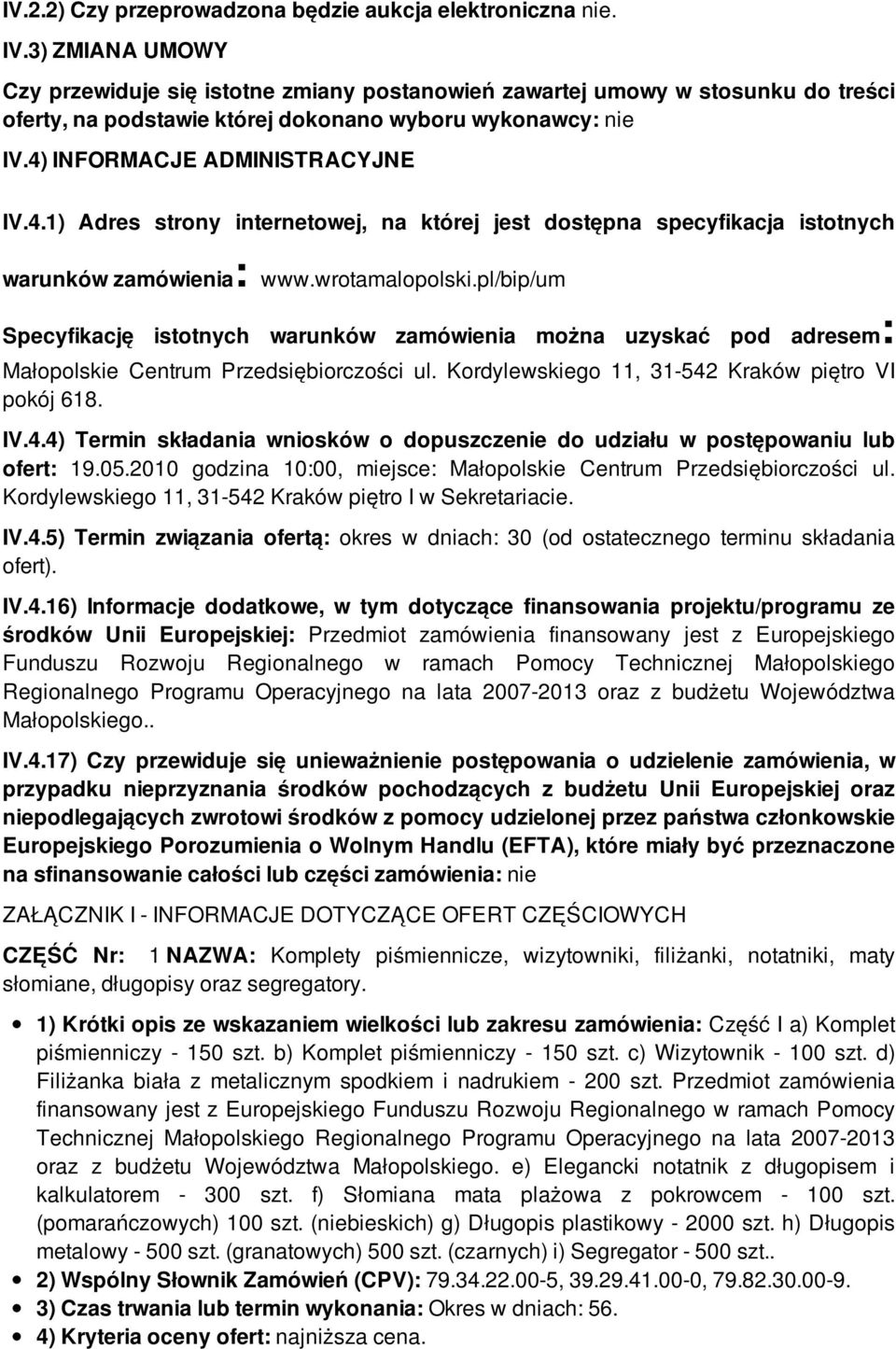 INFORMACJE ADMINISTRACYJNE IV.4.1) Adres strony internetowej, na której jest dostępna specyfikacja istotnych warunków zamówienia: www.wrotamalopolski.