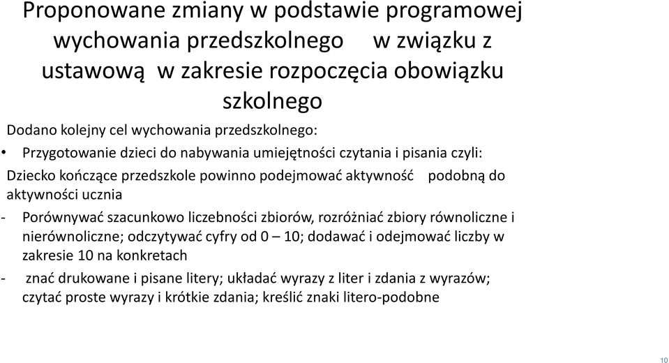 aktywności ucznia - Porównywać szacunkowo liczebności zbiorów, rozróżniać zbiory równoliczne i nierównoliczne; odczytywać cyfry od 0 10; dodawać i odejmować liczby