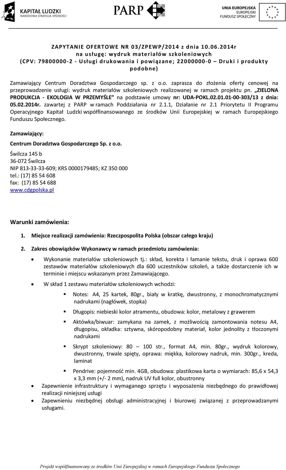 ZIELONA PRODUKCJA - EKOLOGIA W PRZEMYŚLE na podstawie umowy nr: UDA-POKL.02.01.01-00-303/13 z dnia: 05.02.2014r. zawartej z PARP w ramach Poddziałania nr 2.1.1, Działanie nr 2.