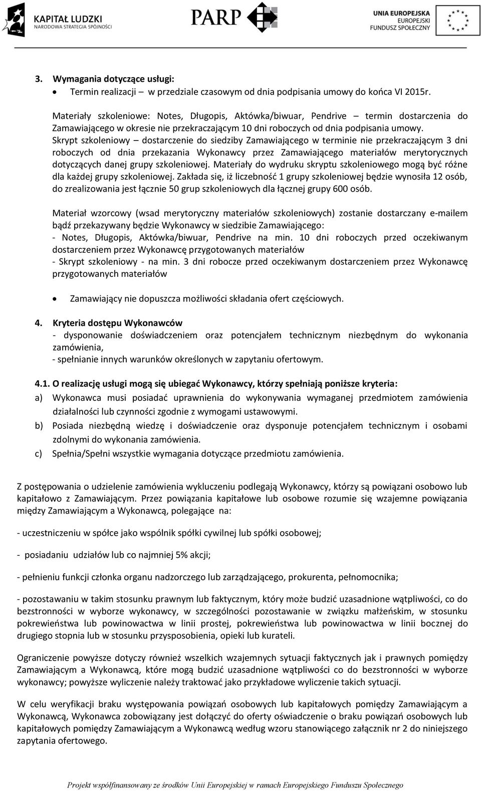 Skrypt szkoleniowy dostarczenie do siedziby Zamawiającego w terminie nie przekraczającym 3 dni roboczych od dnia przekazania Wykonawcy przez Zamawiającego materiałów merytorycznych dotyczących danej