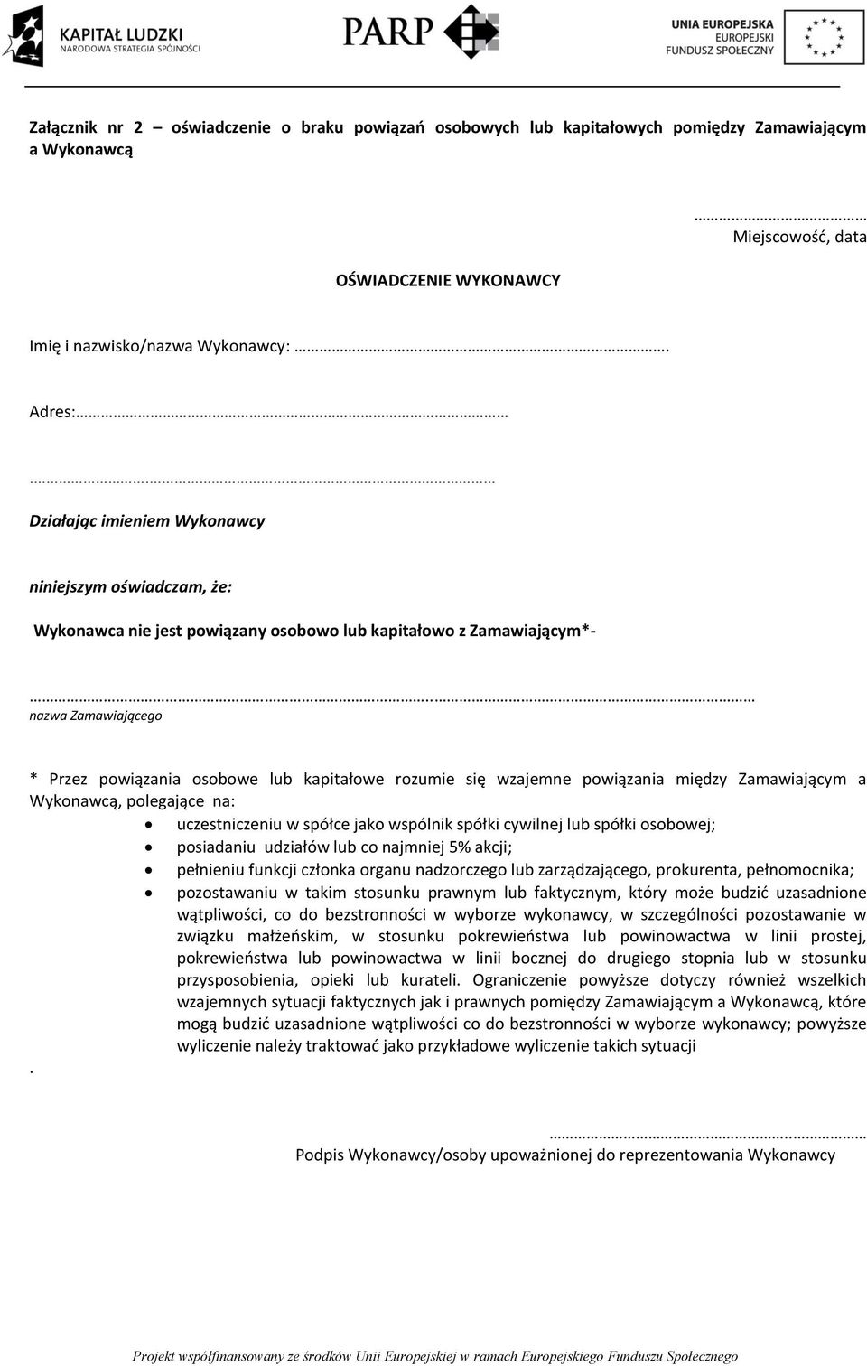 . nazwa Zamawiającego * Przez powiązania osobowe lub kapitałowe rozumie się wzajemne powiązania między Zamawiającym a Wykonawcą, polegające na: uczestniczeniu w spółce jako wspólnik spółki cywilnej