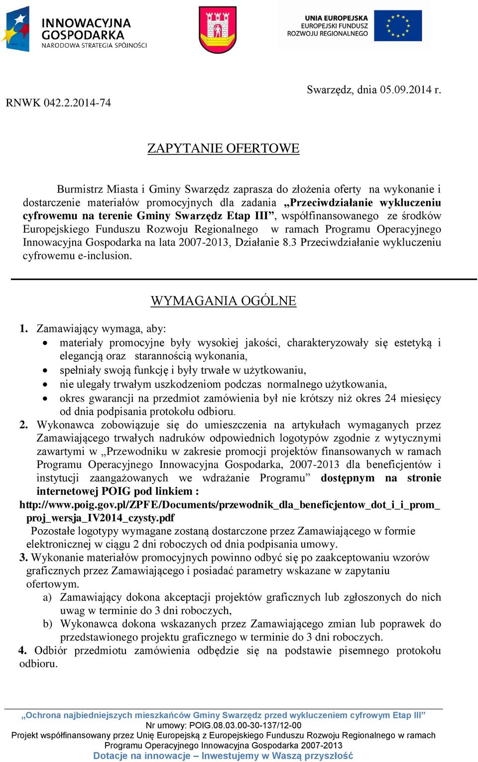 Gminy Swarzędz Etap III, współfinansowanego ze środków Europejskiego Funduszu Rozwoju Regionalnego w ramach Programu Operacyjnego Innowacyjna Gospodarka na lata 2007-2013, Działanie 8.