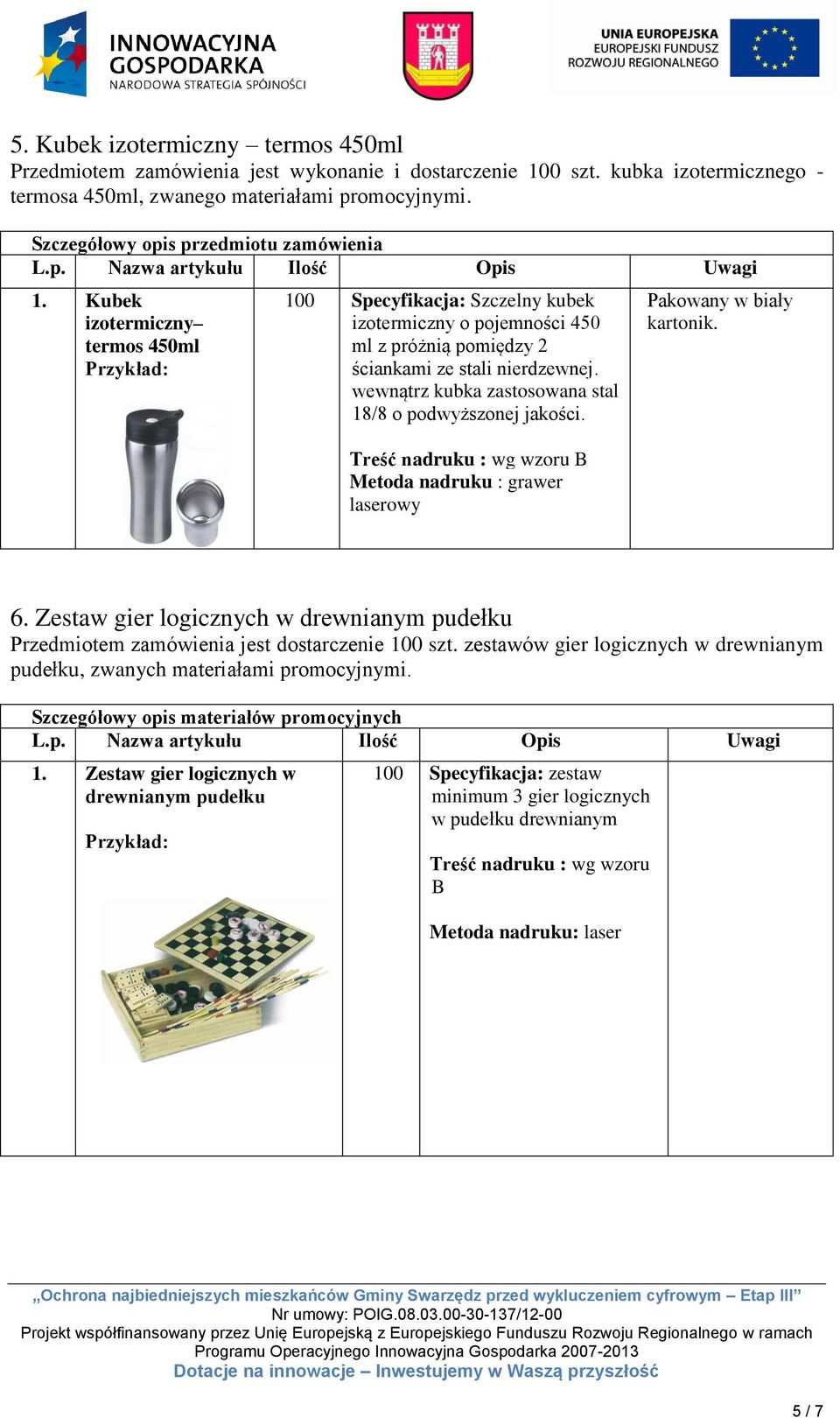 Kubek izotermiczny termos 450ml 100 Specyfikacja: Szczelny kubek izotermiczny o pojemności 450 ml z próżnią pomiędzy 2 ściankami ze stali nierdzewnej.