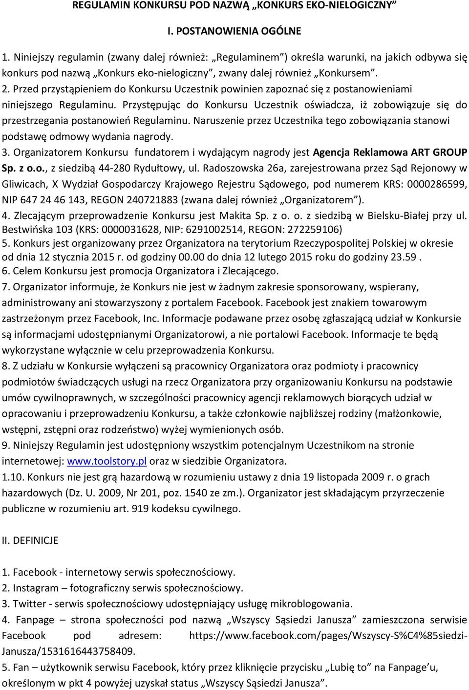 Przed przystąpieniem do Konkursu Uczestnik powinien zapoznać się z postanowieniami niniejszego Regulaminu.