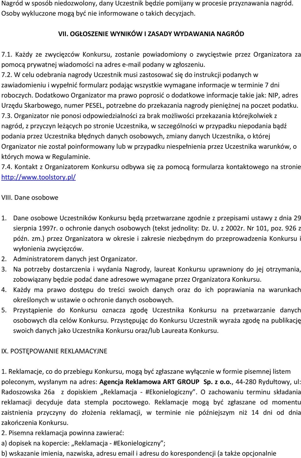 Każdy ze zwycięzców Konkursu, zostanie powiadomiony o zwycięstwie przez Organizatora za pomocą prywatnej wiadomości na adres e-mail podany w zgłoszeniu. 7.2.
