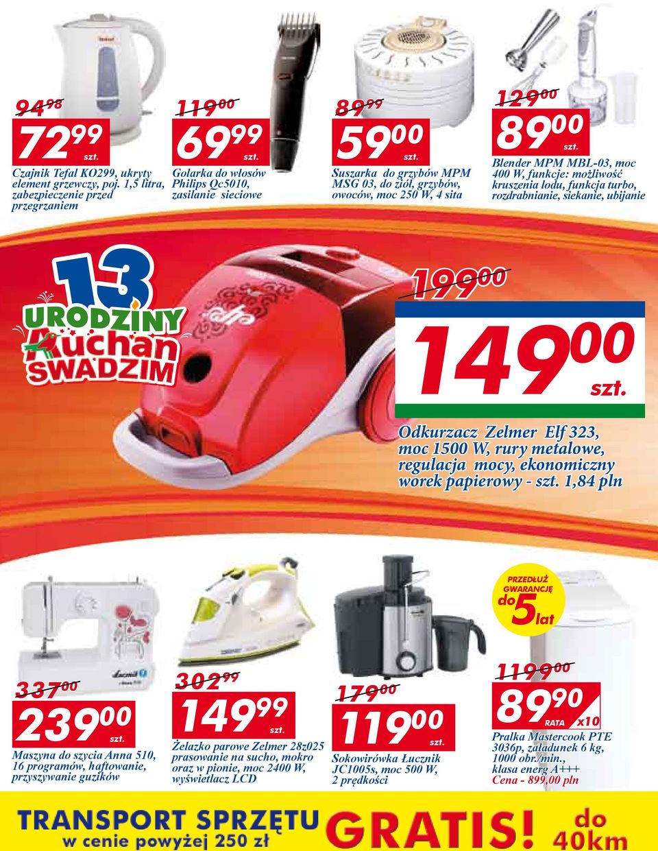 129 00 89 00 Blender MPM MBL-03, moc 400 W, funkcje: możliwość kruszenia lodu, funkcja turbo, rozdrabnianie, siekanie, ubijanie 199 00 149 00 Odkurzacz Zelmer Elf 323, moc 1500 W, rury metalowe,