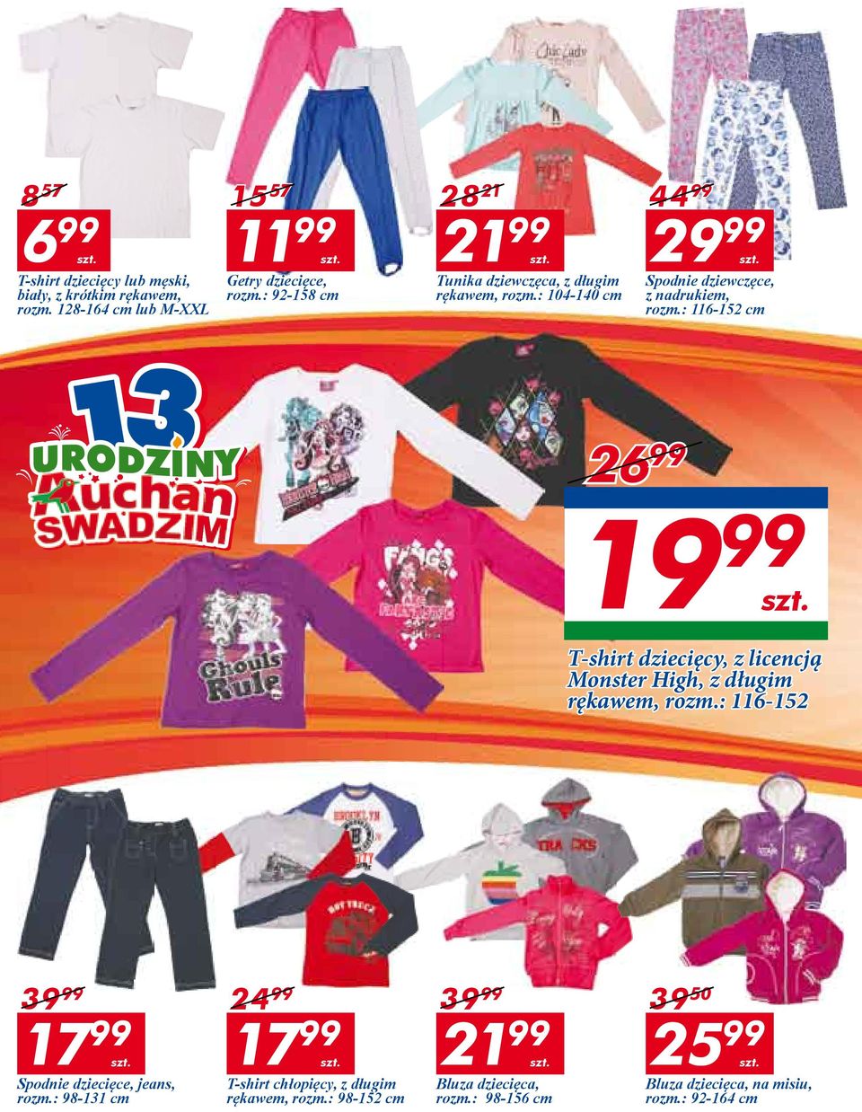 : 116-152 cm 26 99 19 99 T-shirt dziecięcy, z licencją Monster High, z długim rękawem, rozm.: 116-152 39 99 17 99 Spodnie dziecięce, jeans, rozm.