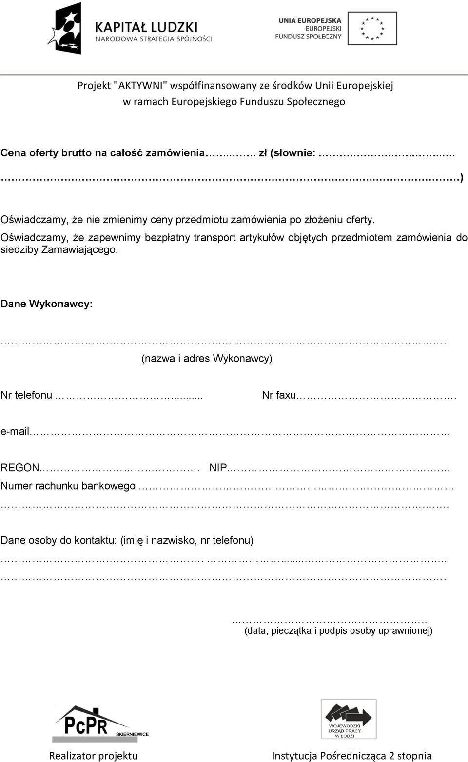 Oświadczamy, że zapewnimy bezpłatny transport artykułów objętych przedmiotem zamówienia do siedziby Zamawiającego.