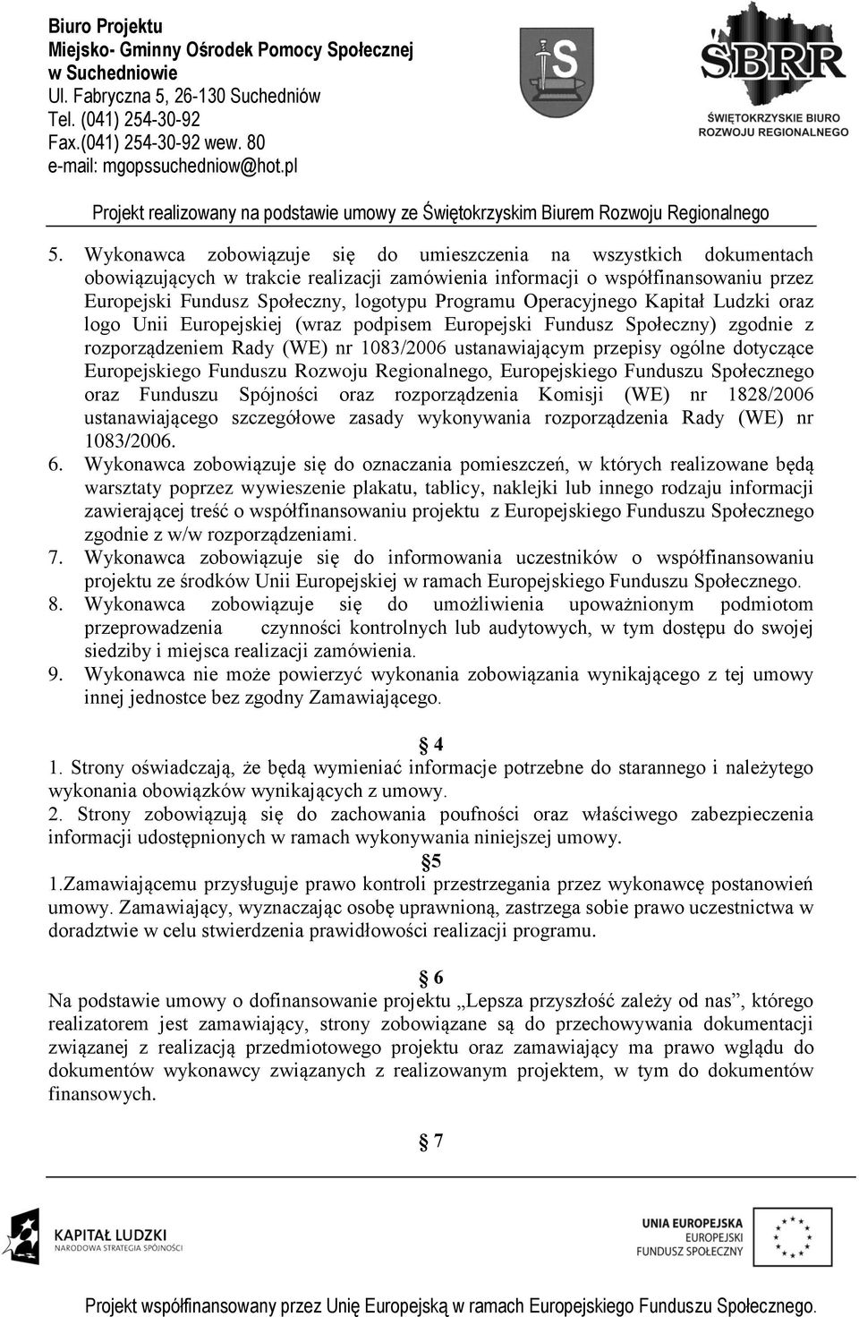 Europejskiego Funduszu Rozwoju Regionalnego, Europejskiego Funduszu Społecznego oraz Funduszu Spójności oraz rozporządzenia Komisji (WE) nr 1828/2006 ustanawiającego szczegółowe zasady wykonywania