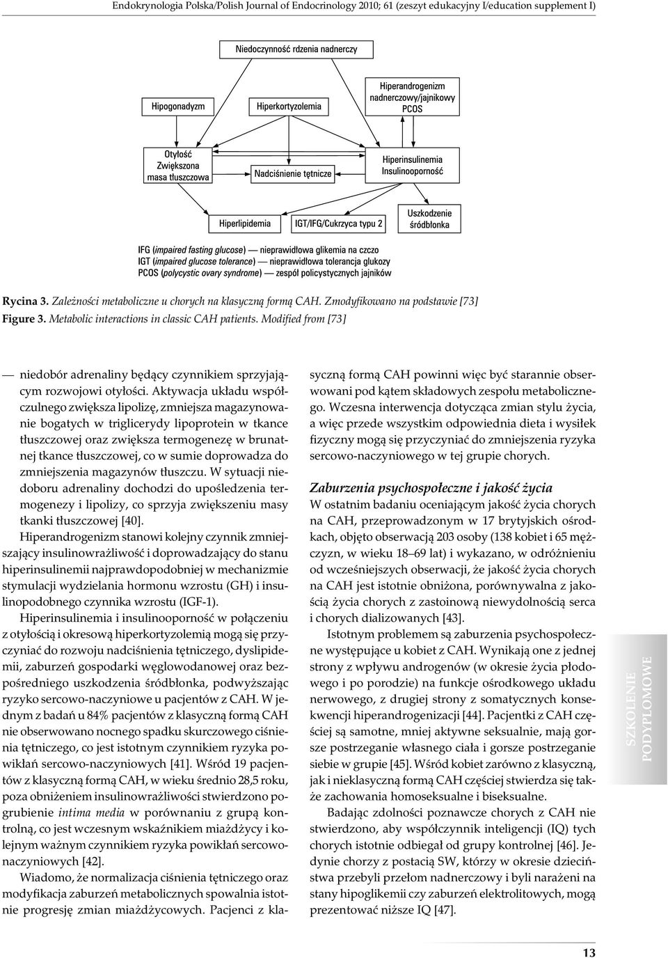 Aktywacja układu współczulnego zwiększa lipolizę, zmniejsza magazynowanie bogatych w triglicerydy lipoprotein w tkance tłuszczowej oraz zwiększa termogenezę w brunatnej tkance tłuszczowej, co w sumie