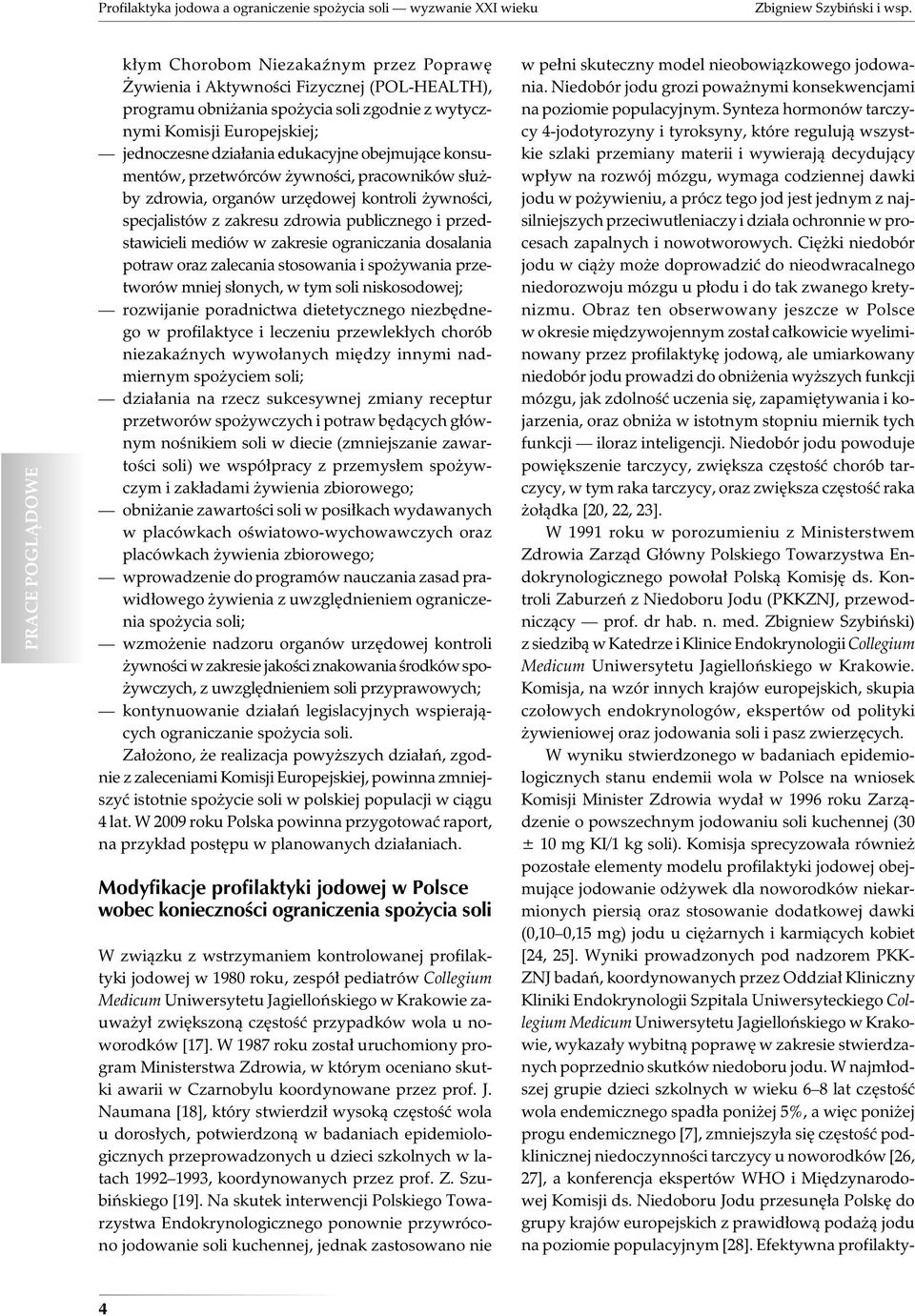 edukacyjne obejmujące konsumentów, przetwórców żywności, pracowników służby zdrowia, organów urzędowej kontroli żywności, specjalistów z zakresu zdrowia publicznego i przedstawicieli mediów w