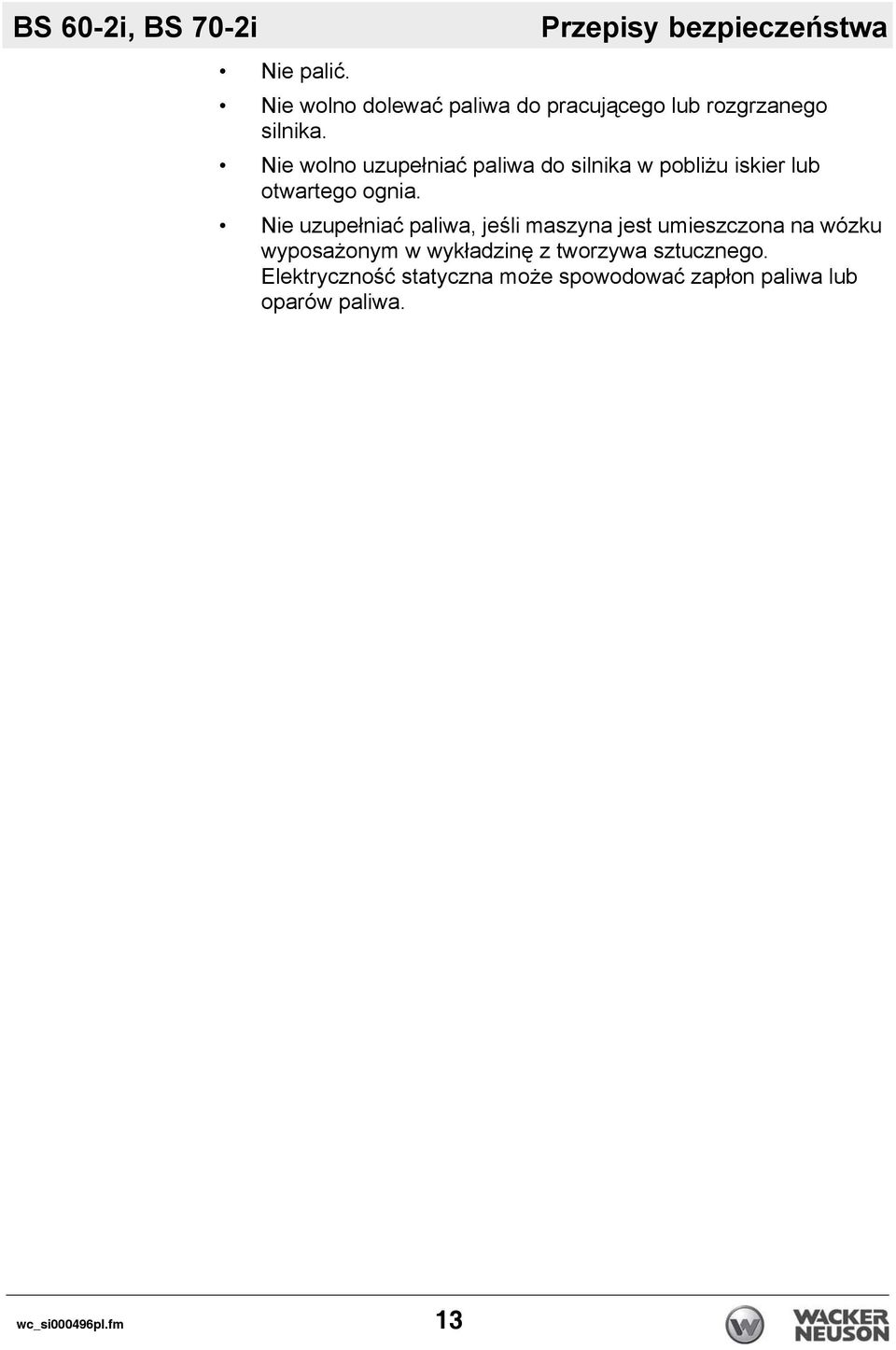 Nie wolno uzupełniać paliwa do silnika w pobliżu iskier lub otwartego ognia.