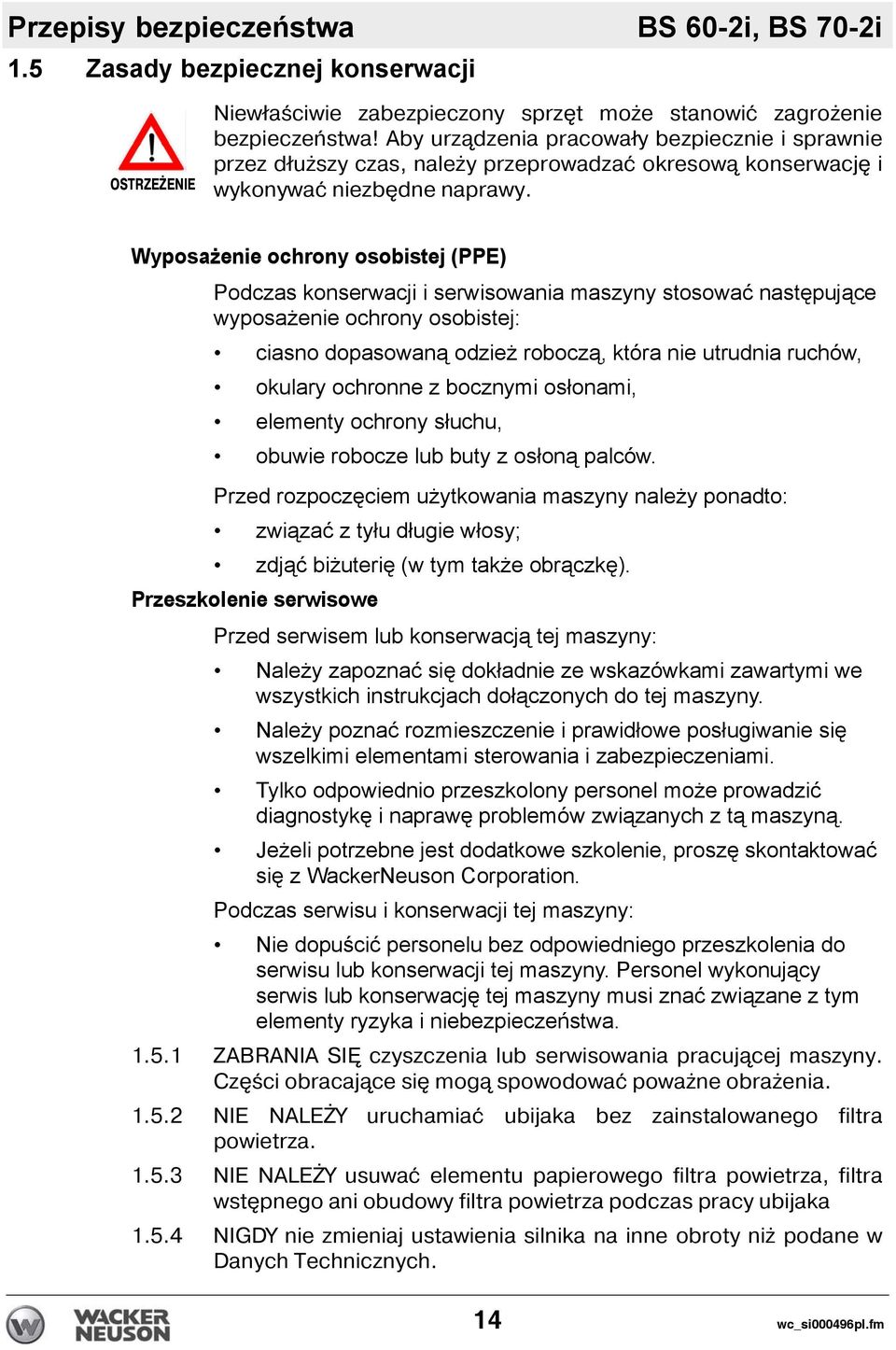Wyposażenie ochrony osobistej (PPE) Podczas konserwacji i serwisowania maszyny stosować następujące wyposażenie ochrony osobistej: ciasno dopasowaną odzież roboczą, która nie utrudnia ruchów, okulary