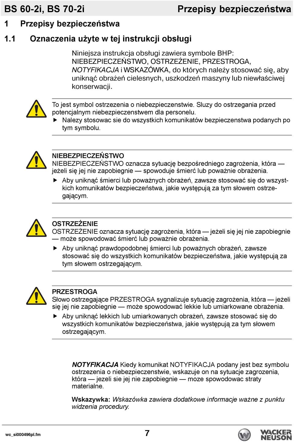 unikn ć obrażeń cielesnych, uszkodzeń maszyny lub niewłaściwej konserwacji. To jest symbol ostrzezenia o niebezpieczenstwie. Sluzy do ostrzegania przed potencjalnym niebezpieczenstwem dla personelu.