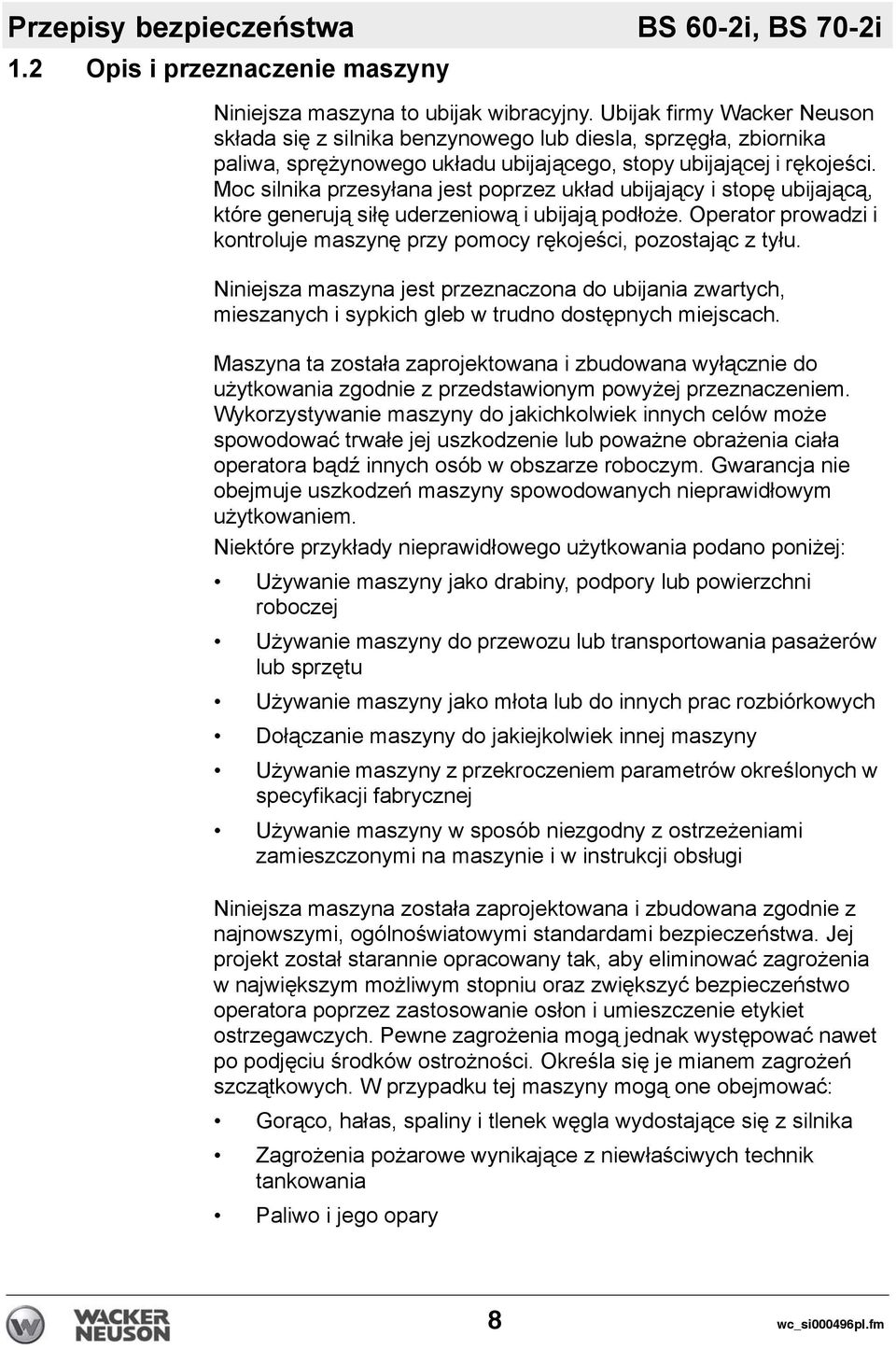 Moc silnika przesyłana jest poprzez układ ubijający i stopę ubijającą, które generują siłę uderzeniową i ubijają podłoże.